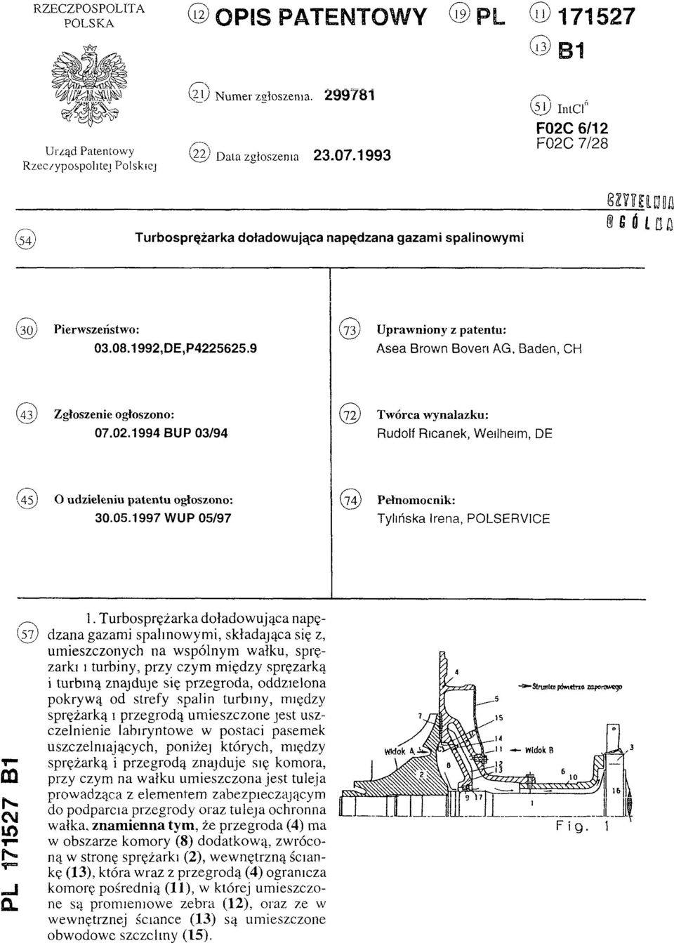 9 Asea Brown Boveri AG, Baden, CH (43) Zgłoszenie ogłoszono: (72) Twórca wynalazku: 07.02.1994 BUP 03/94 Rudolf Ricanek, Wellheim, DE (45) O udzieleniu patentu ogłoszono: (74) Pełnomocnik: 30.05.