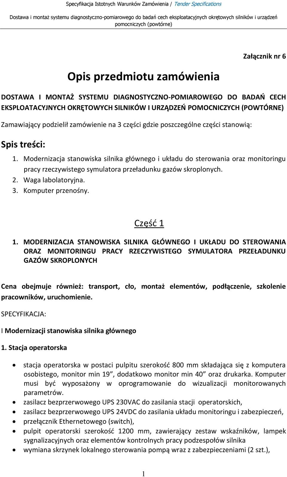 Modernizacja stanowiska silnika głównego i układu do sterowania oraz monitoringu pracy rzeczywistego symulatora przeładunku gazów skroplonych. 2. Waga labolatoryjna. 3. Komputer przenośny. Częśd 1 1.
