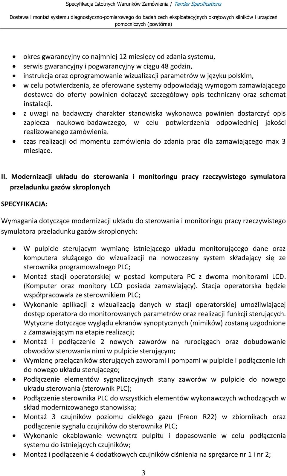 z uwagi na badawczy charakter stanowiska wykonawca powinien dostarczyd opis zaplecza naukowo-badawczego, w celu potwierdzenia odpowiedniej jakości realizowanego zamówienia.