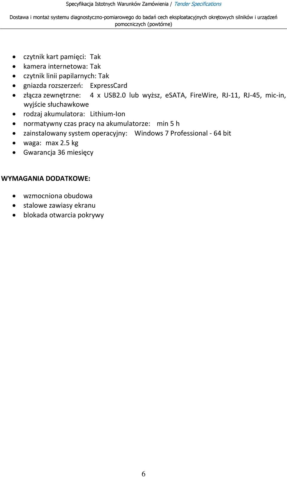 0 lub wyższ, esata, FireWire, RJ-11, RJ-45, mic-in, wyjście słuchawkowe rodzaj akumulatora: Lithium-Ion normatywny czas