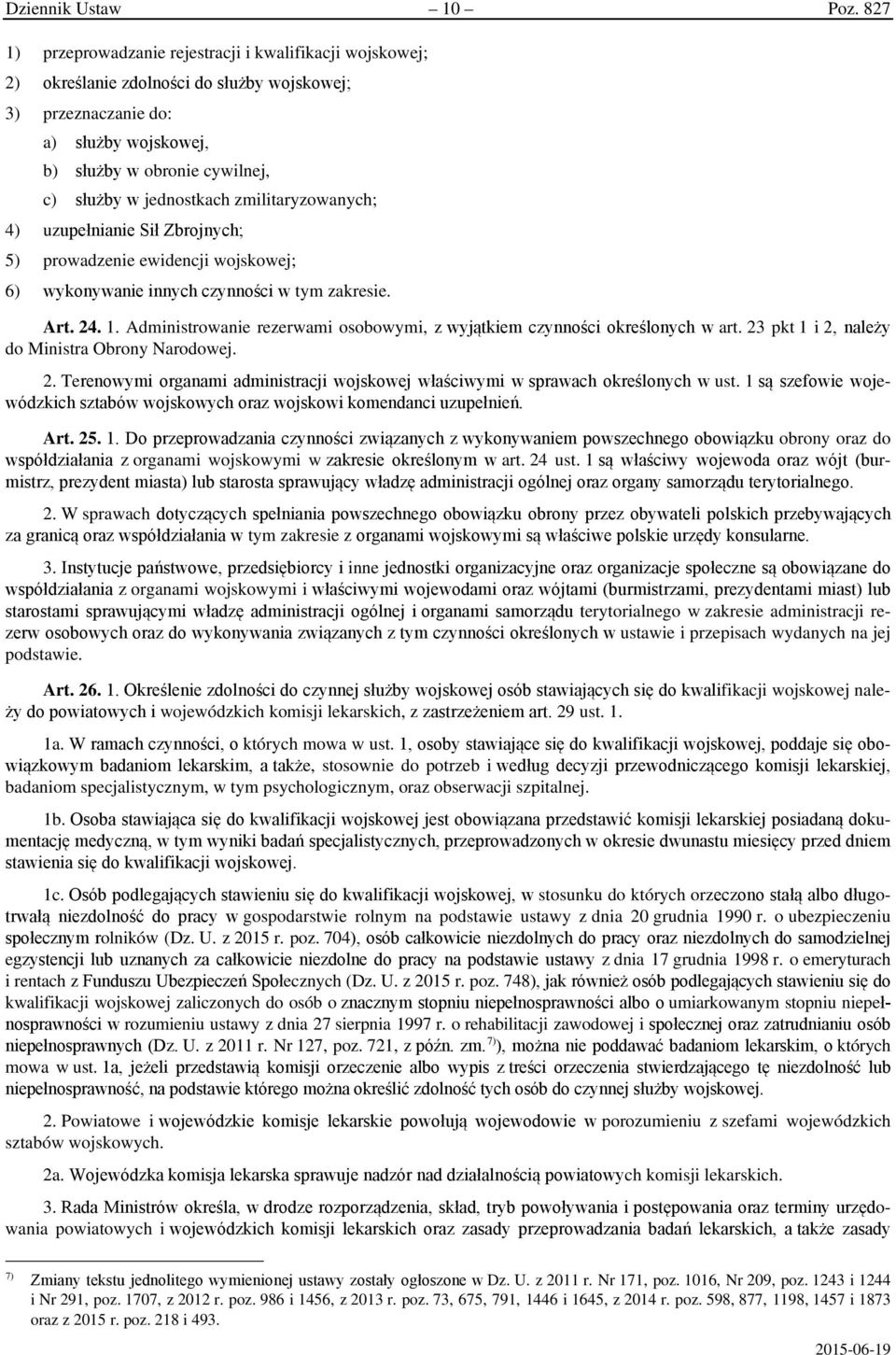 jednostkach zmilitaryzowanych; 4) uzupełnianie Sił Zbrojnych; 5) prowadzenie ewidencji wojskowej; 6) wykonywanie innych czynności w tym zakresie. Art. 24. 1.