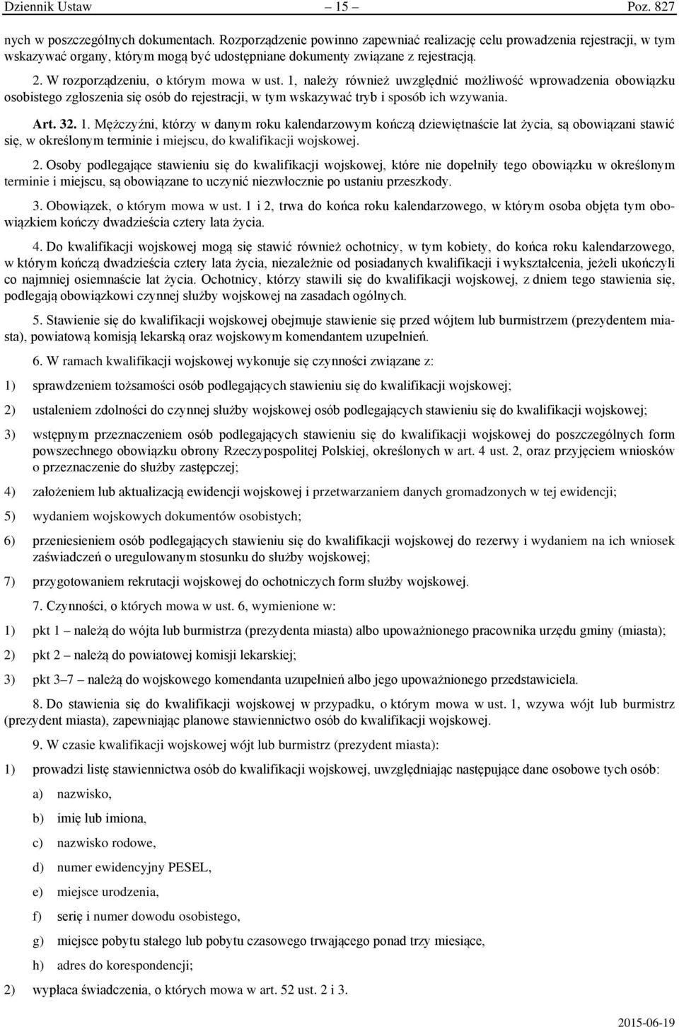 W rozporządzeniu, o którym mowa w ust. 1, należy również uwzględnić możliwość wprowadzenia obowiązku osobistego zgłoszenia się osób do rejestracji, w tym wskazywać tryb i sposób ich wzywania. Art. 32.