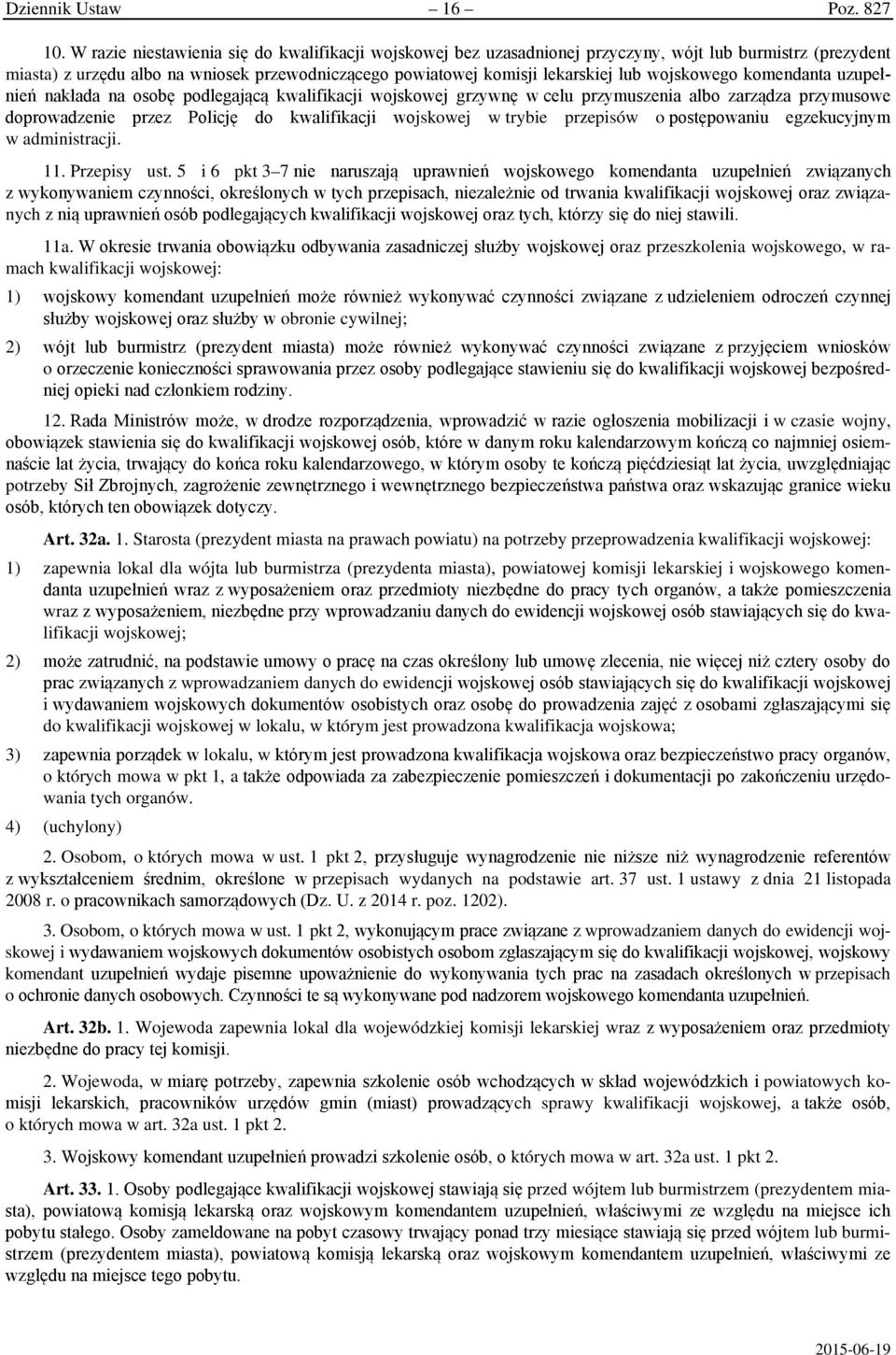 wojskowego komendanta uzupełnień nakłada na osobę podlegającą kwalifikacji wojskowej grzywnę w celu przymuszenia albo zarządza przymusowe doprowadzenie przez Policję do kwalifikacji wojskowej w