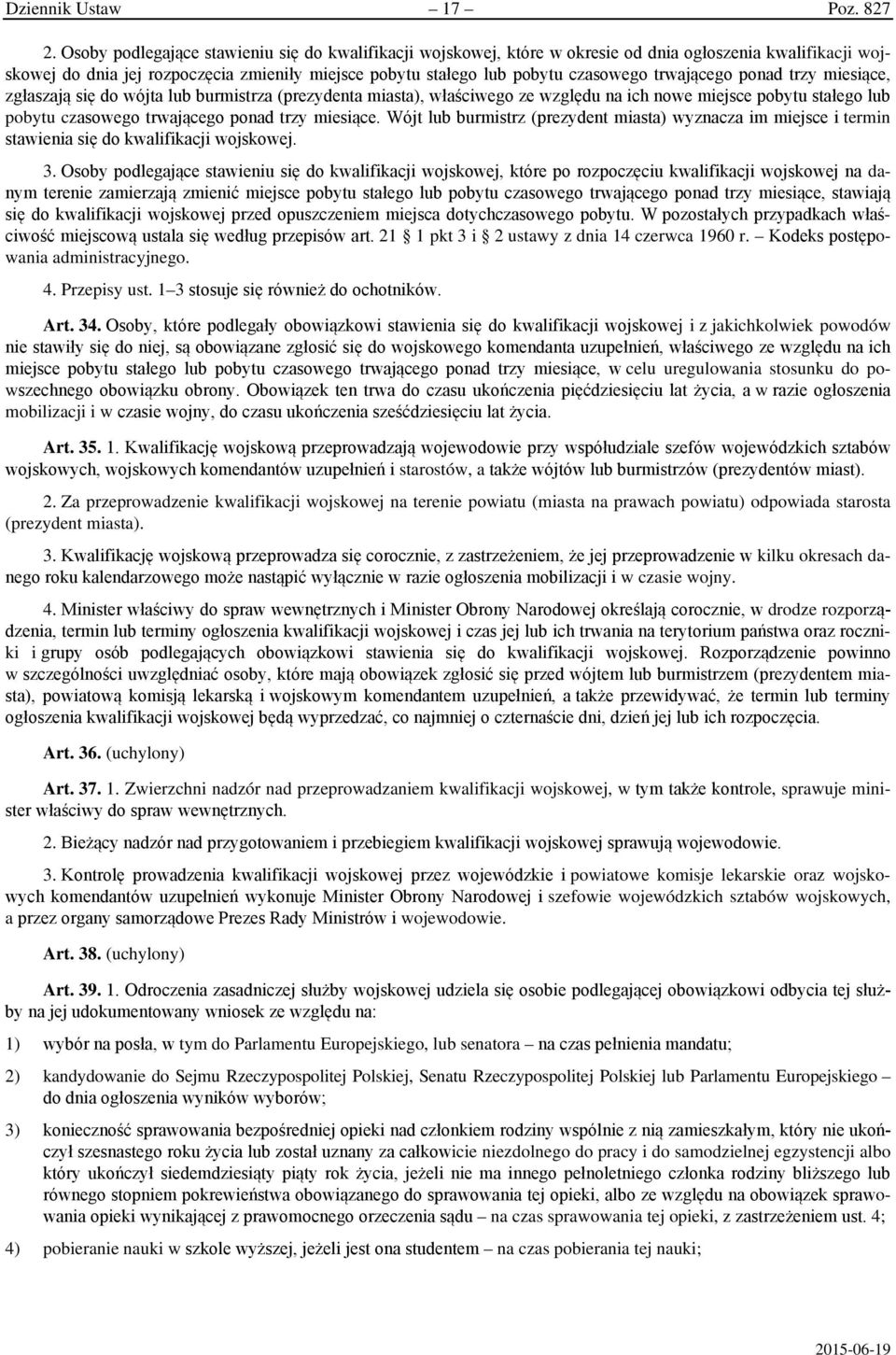 trwającego ponad trzy miesiące, zgłaszają się do wójta lub burmistrza (prezydenta miasta), właściwego ze względu na ich nowe miejsce pobytu stałego lub pobytu czasowego trwającego ponad trzy miesiące.