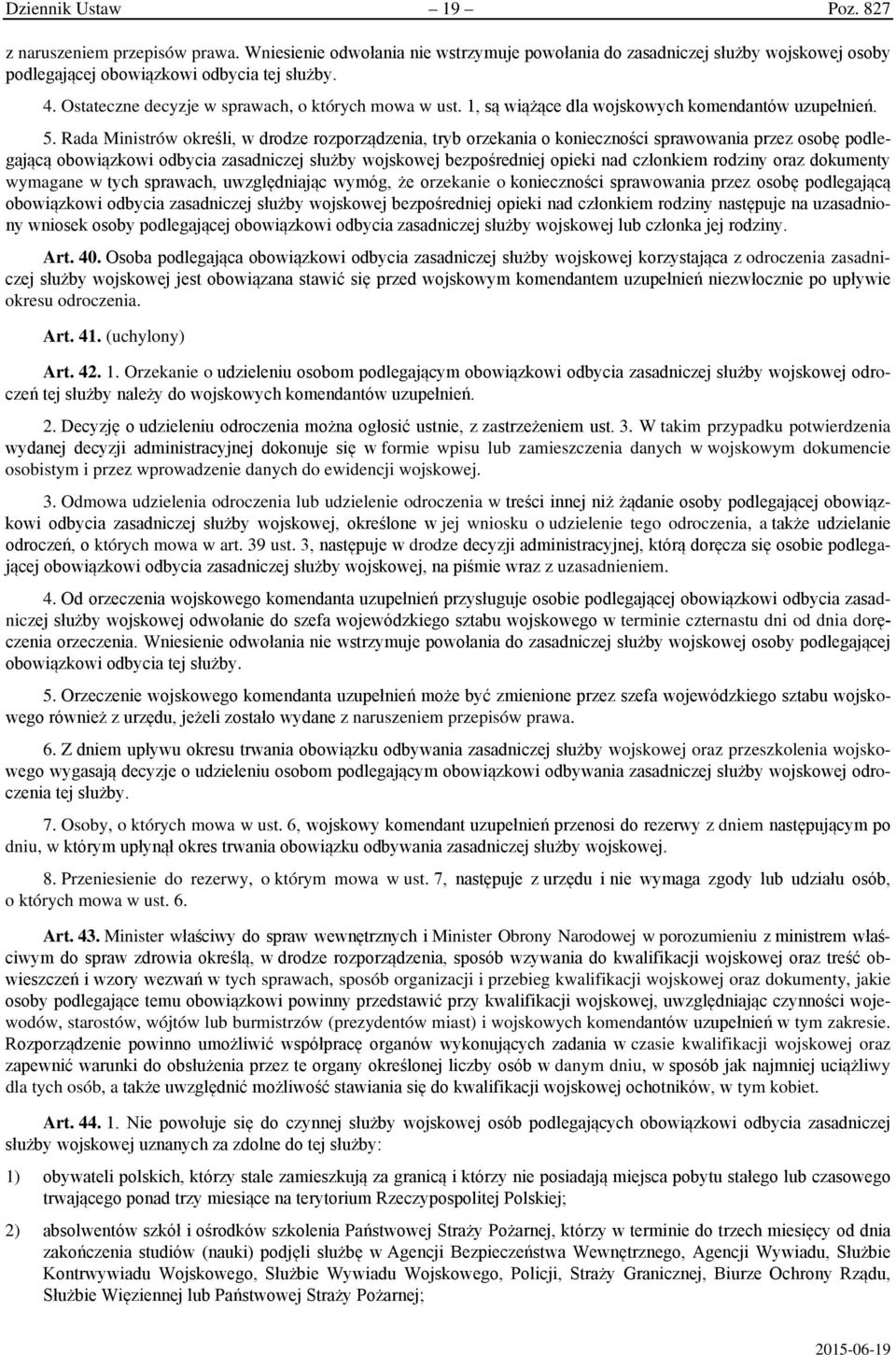 Rada Ministrów określi, w drodze rozporządzenia, tryb orzekania o konieczności sprawowania przez osobę podlegającą obowiązkowi odbycia zasadniczej służby wojskowej bezpośredniej opieki nad członkiem