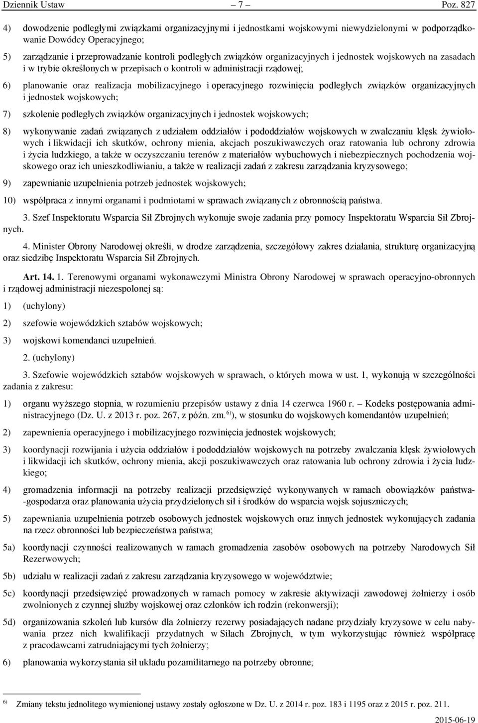 organizacyjnych i jednostek wojskowych na zasadach i w trybie określonych w przepisach o kontroli w administracji rządowej; 6) planowanie oraz realizacja mobilizacyjnego i operacyjnego rozwinięcia