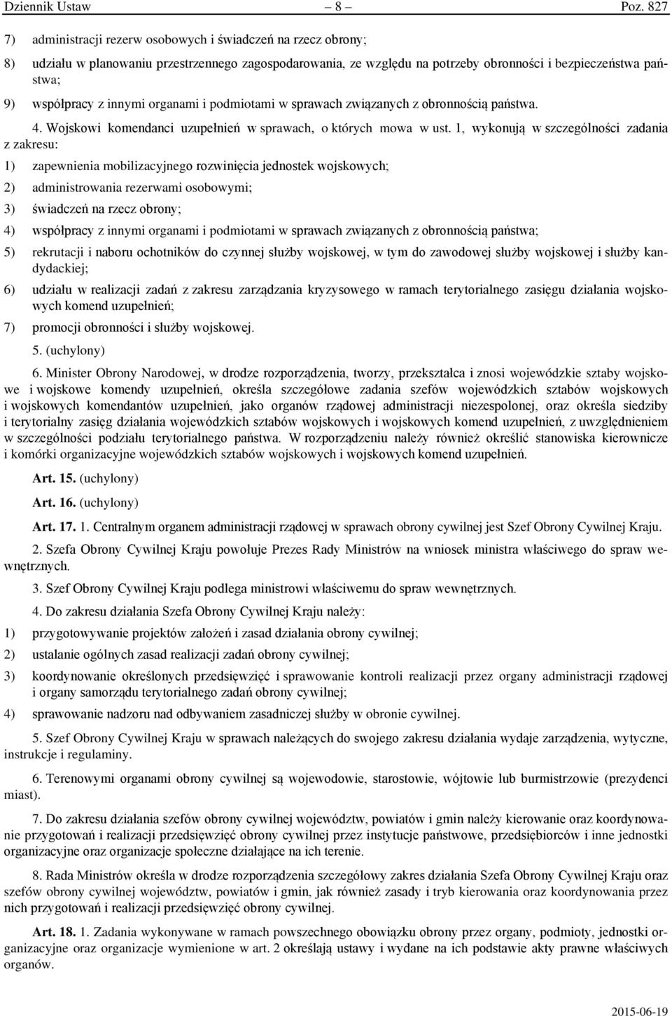 innymi organami i podmiotami w sprawach związanych z obronnością państwa. 4. Wojskowi komendanci uzupełnień w sprawach, o których mowa w ust.