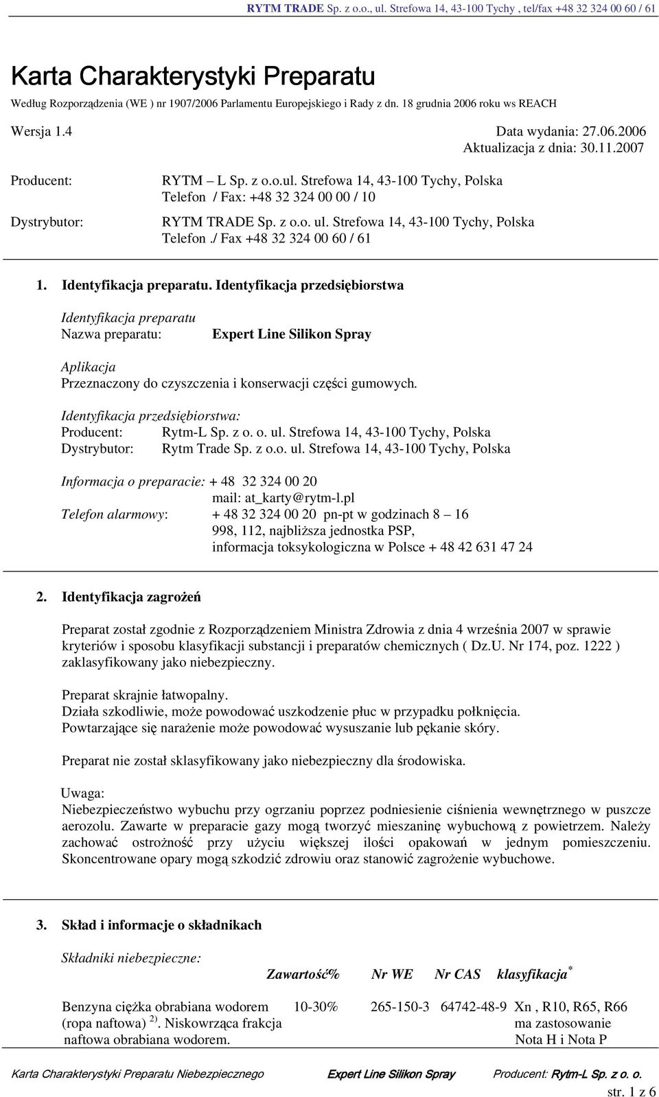 Identyfikacja preparatu. Identyfikacja przedsiębiorstwa Identyfikacja preparatu Nazwa preparatu: Aplikacja Przeznaczony do czyszczenia i konserwacji części gumowych.