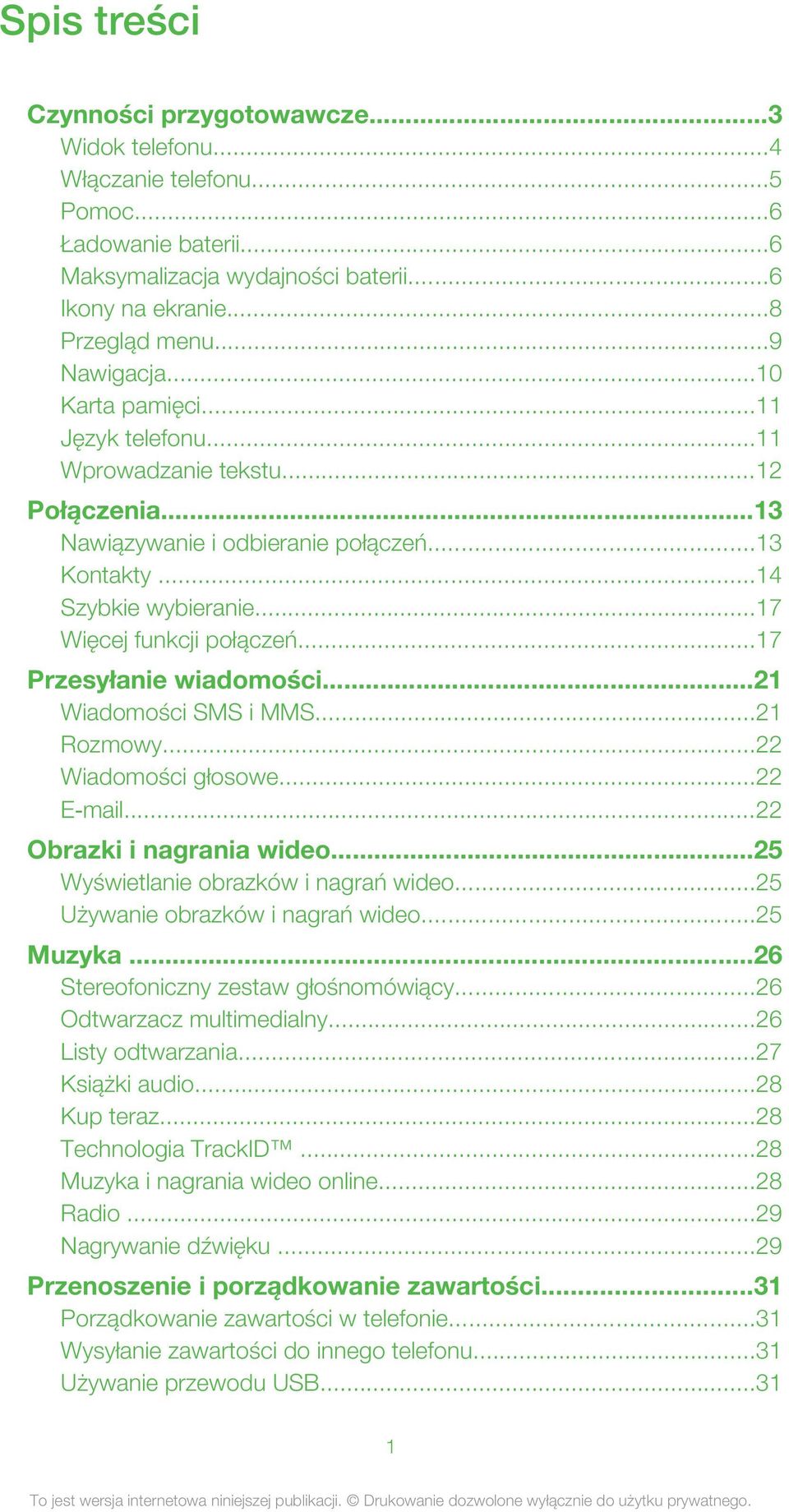 ..17 Przesyłanie wiadomości...21 Wiadomości SMS i MMS...21 Rozmowy...22 Wiadomości głosowe...22 E mail...22 Obrazki i nagrania wideo...25 Wyświetlanie obrazków i nagrań wideo.