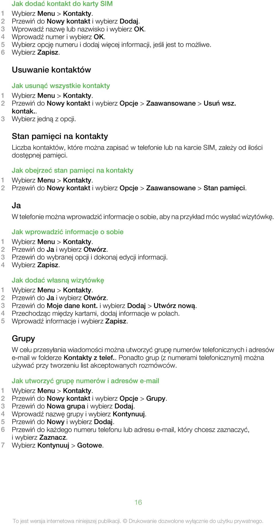 2 Przewiń do Nowy kontakt i wybierz Opcje > Zaawansowane > Usuń wsz. kontak.. 3 Wybierz jedną z opcji.