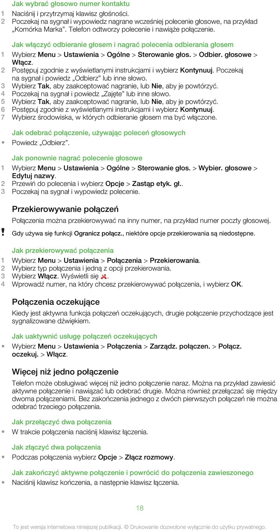 2 Postępuj zgodnie z wyświetlanymi instrukcjami i wybierz Kontynuuj. Poczekaj na sygnał i powiedz Odbierz lub inne słowo. 3 Wybierz Tak, aby zaakceptować nagranie, lub Nie, aby je powtórzyć.