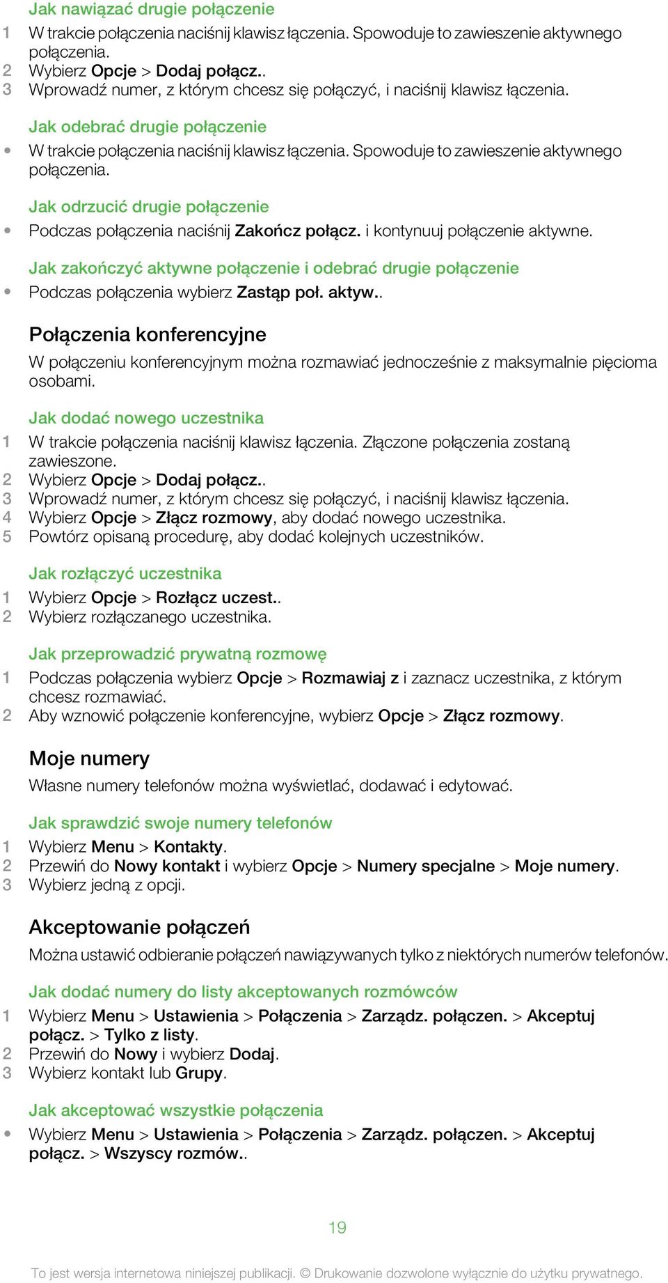 Spowoduje to zawieszenie aktywnego połączenia. Jak odrzucić drugie połączenie Podczas połączenia naciśnij Zakończ połącz. i kontynuuj połączenie aktywne.