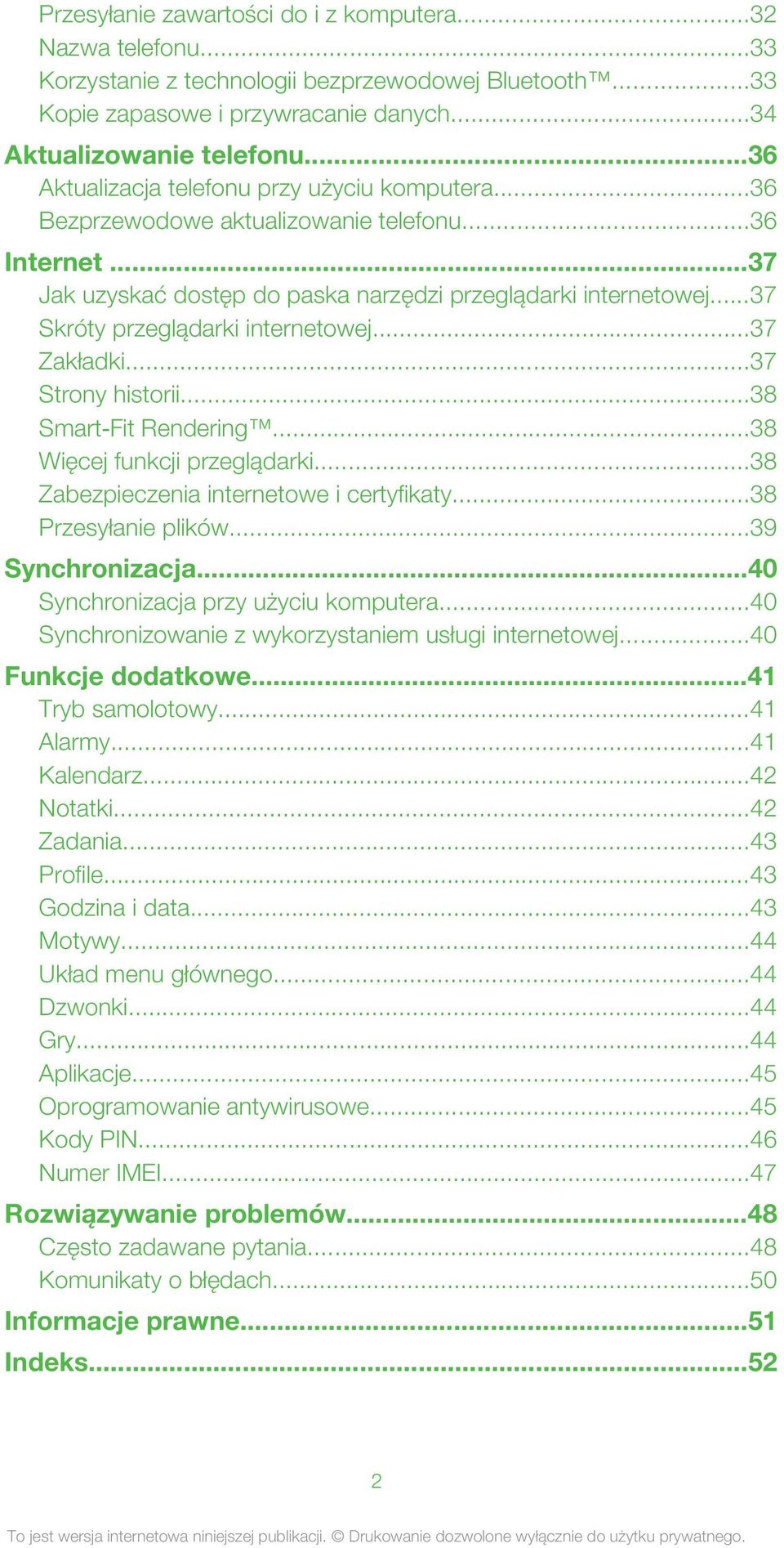 ..37 Skróty przeglądarki internetowej...37 Zakładki...37 Strony historii...38 Smart Fit Rendering...38 Więcej funkcji przeglądarki...38 Zabezpieczenia internetowe i certyfikaty...38 Przesyłanie plików.