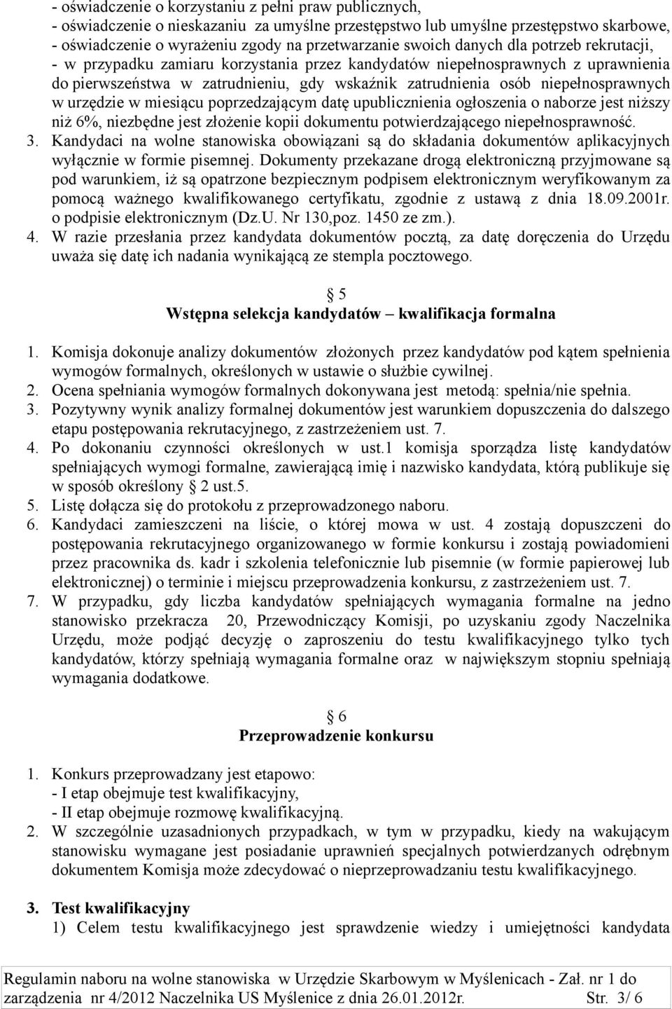 urzędzie w miesiącu poprzedzającym datę upublicznienia ogłoszenia o naborze jest niższy niż 6%, niezbędne jest złożenie kopii dokumentu potwierdzającego niepełnosprawność. 3.