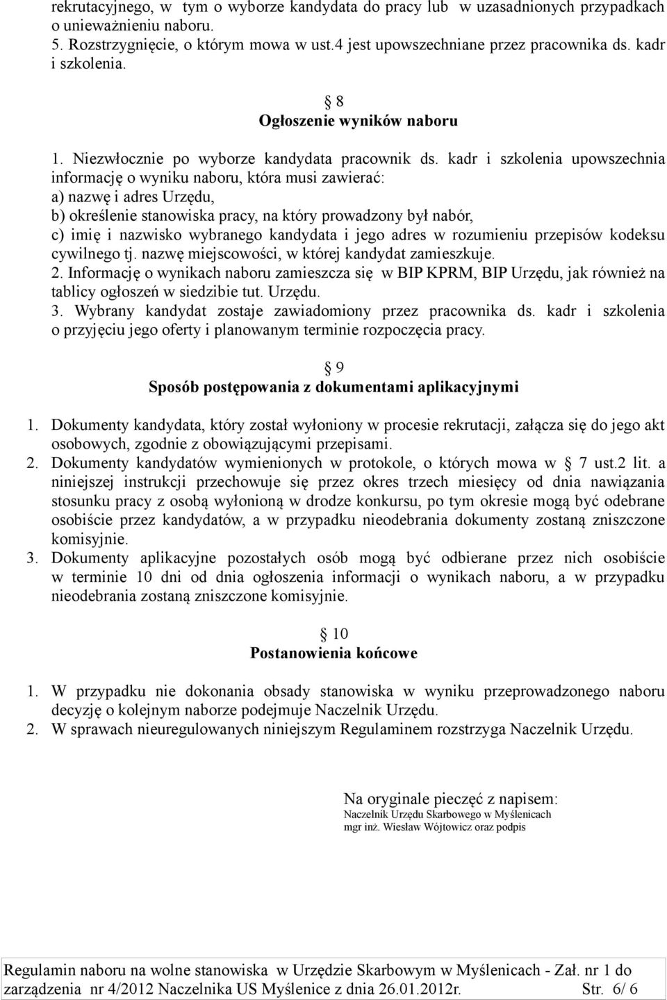kadr i szkolenia upowszechnia informację o wyniku naboru, która musi zawierać: a) nazwę i adres Urzędu, b) określenie stanowiska pracy, na który prowadzony był nabór, c) imię i nazwisko wybranego