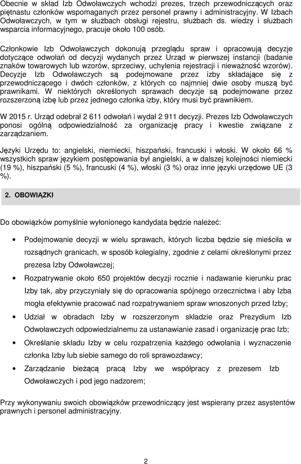 Członkowie Izb Odwoławczych dokonują przeglądu spraw i opracowują decyzje dotyczące odwołań od decyzji wydanych przez Urząd w pierwszej instancji (badanie znaków towarowych lub wzorów, sprzeciwy,