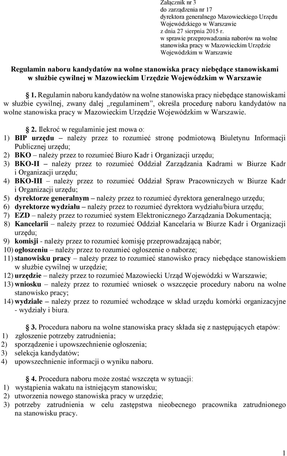 Regulamin naboru kandydatów na wolne w służbie cywilnej, zwany dalej regulaminem, określa procedurę naboru kandydatów na wolne stanowiska pracy w Mazowieckim Urzędzie. 2.