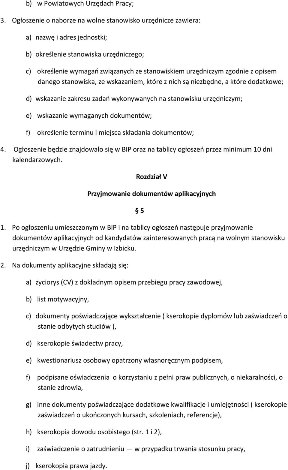 opisem danego stanowiska, ze wskazaniem, które z nich są niezbędne, a które dodatkowe; d) wskazanie zakresu zadań wykonywanych na stanowisku urzędniczym; e) wskazanie wymaganych dokumentów; f)