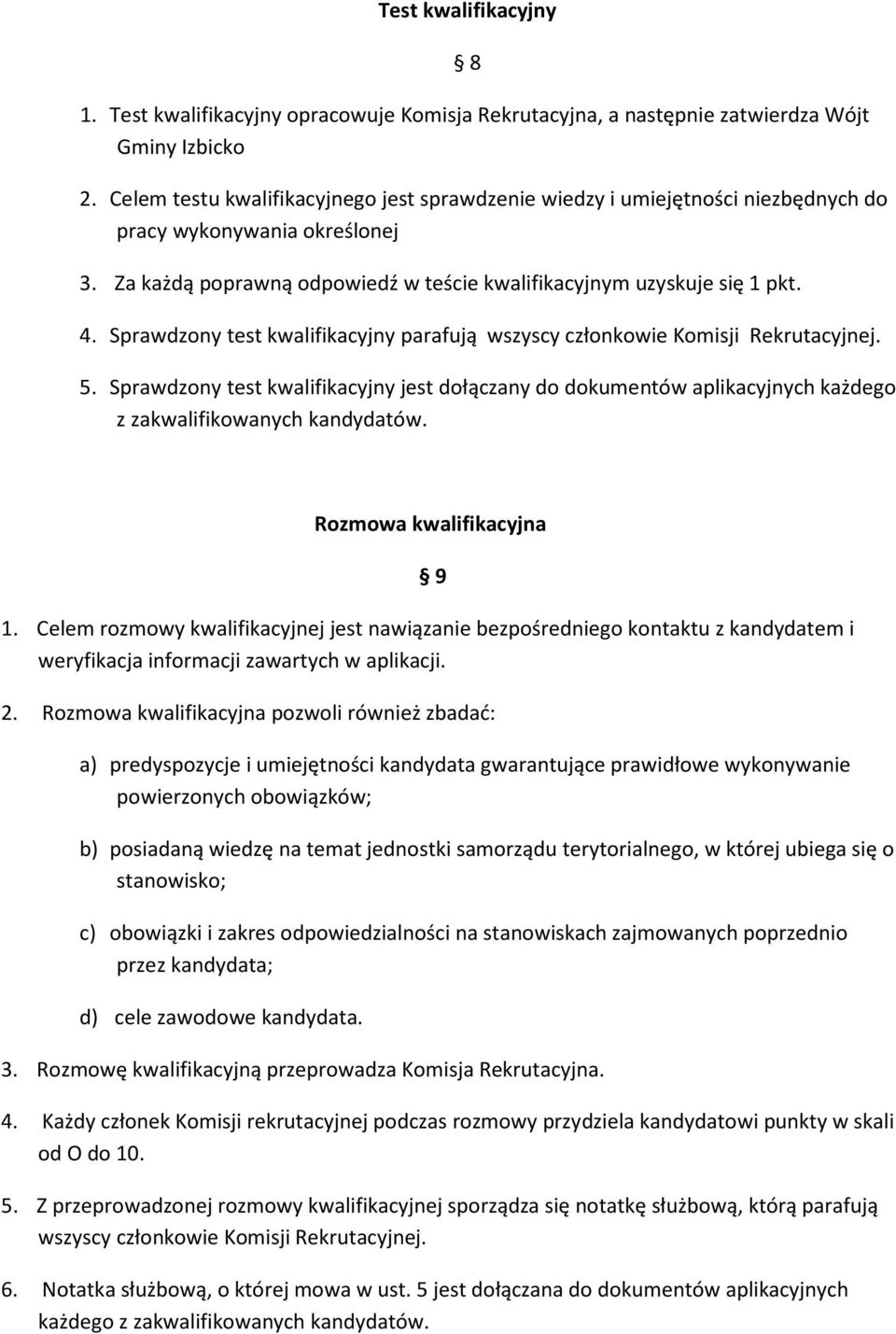 Sprawdzony test kwalifikacyjny parafują wszyscy członkowie Komisji Rekrutacyjnej. 5. Sprawdzony test kwalifikacyjny jest dołączany do dokumentów aplikacyjnych każdego z zakwalifikowanych kandydatów.