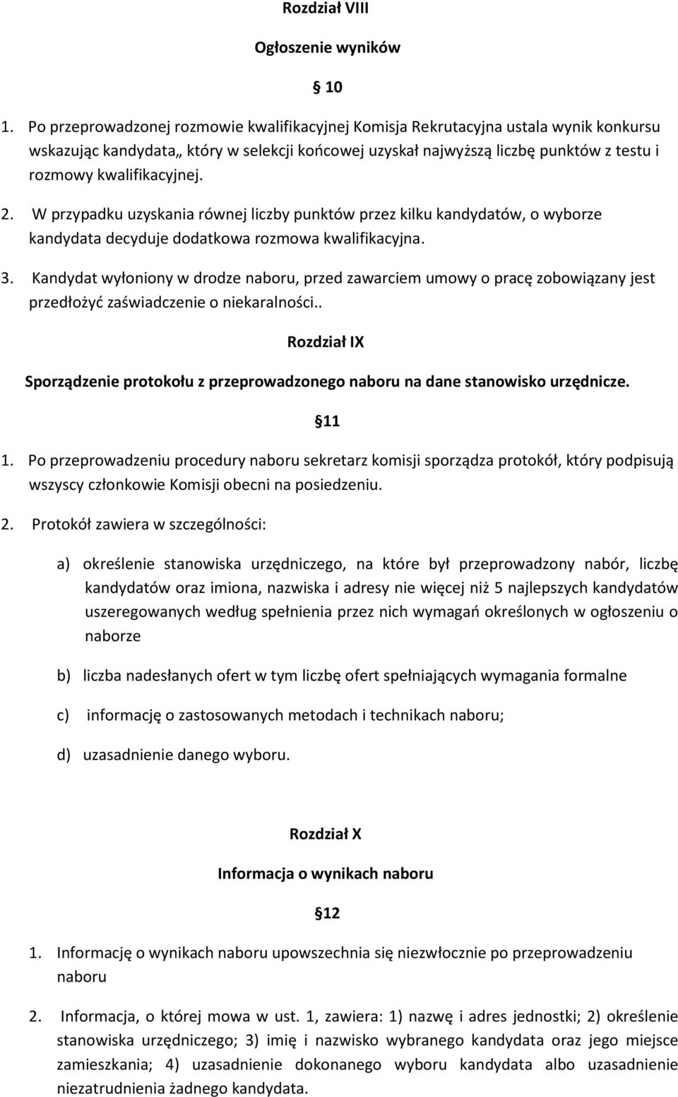 2. W przypadku uzyskania równej liczby punktów przez kilku kandydatów, o wyborze kandydata decyduje dodatkowa rozmowa kwalifikacyjna. 3.