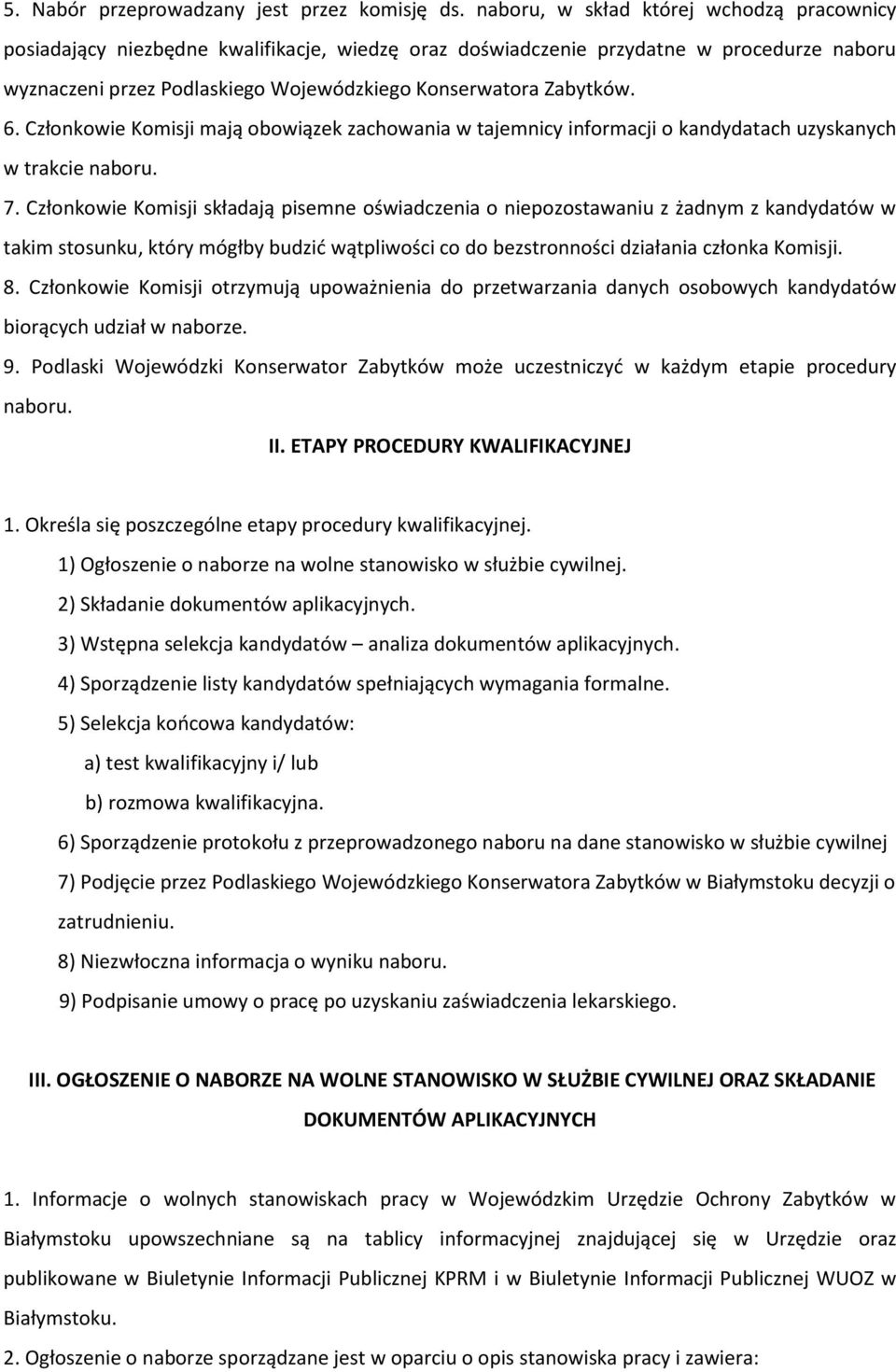 6. Członkowie Komisji mają obowiązek zachowania w tajemnicy informacji o kandydatach uzyskanych w trakcie naboru. 7.