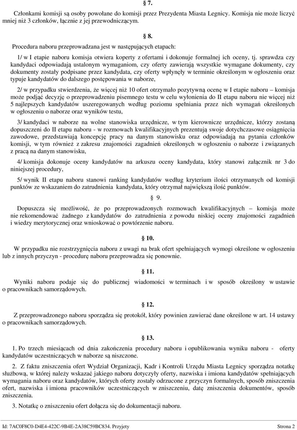 sprawdza czy kandydaci odpowiadają ustalonym wymaganiom, czy oferty zawierają wszystkie wymagane dokumenty, czy dokumenty zostały podpisane przez kandydata, czy oferty wpłynęły w terminie określonym