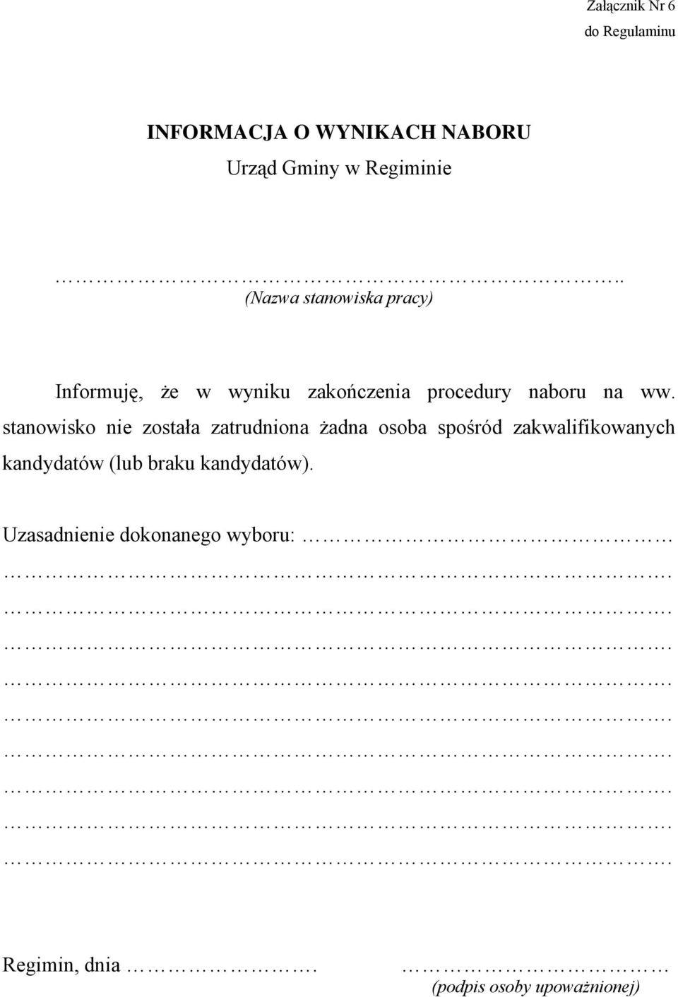 stanowisko nie została zatrudniona żadna osoba spośród zakwalifikowanych kandydatów