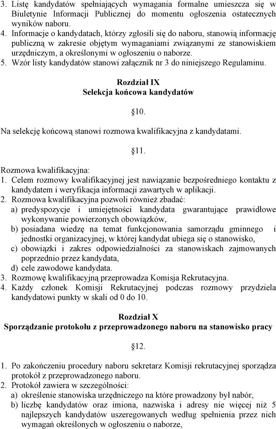 Wzór listy kandydatów stanowi załącznik nr 3 do niniejszego Regulaminu. Rozdział IX Selekcja końcowa kandydatów 10. Na selekcję końcową stanowi rozmowa kwalifikacyjna z kandydatami. 11.