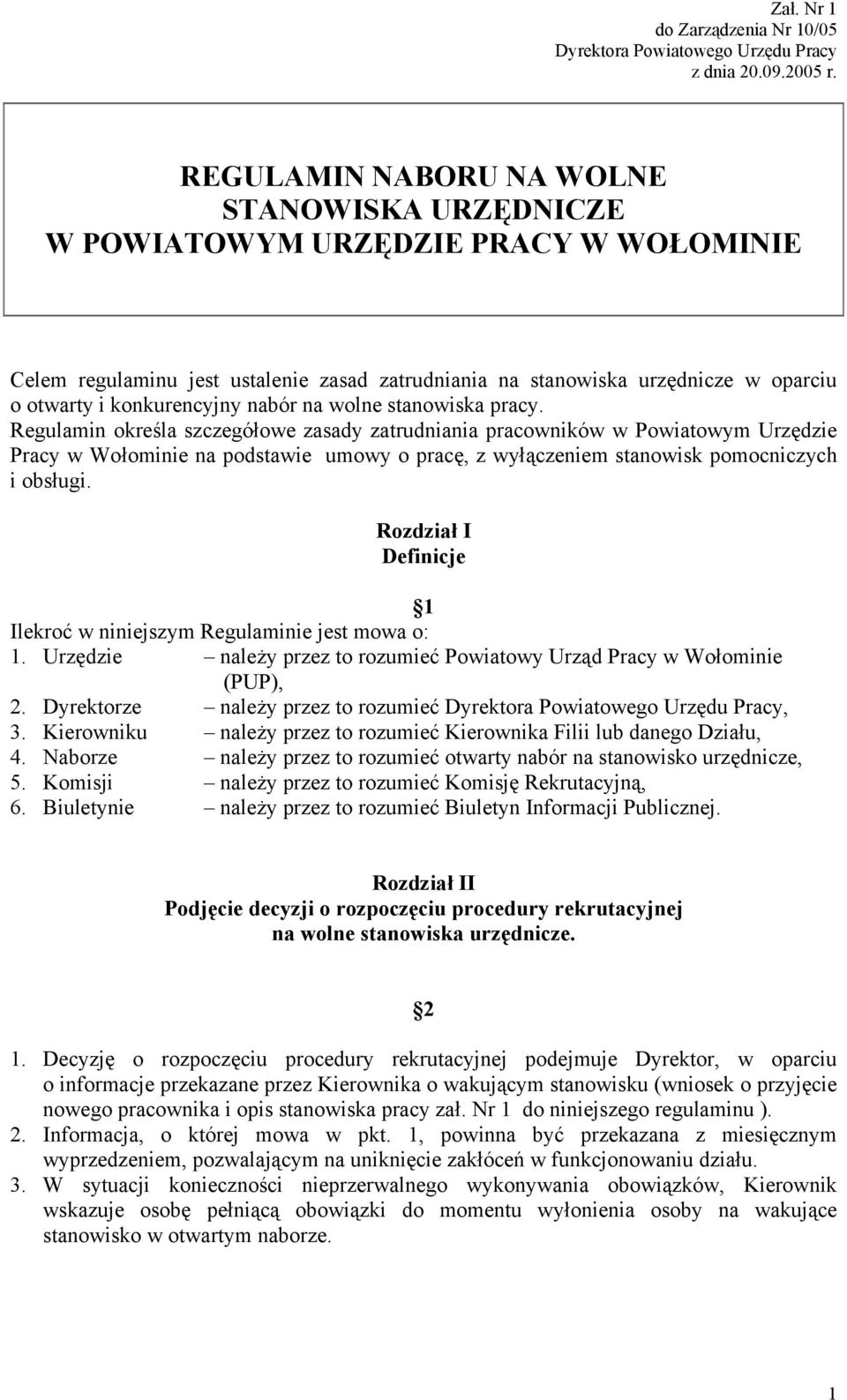 Regulamin określa szczegółowe zasady zatrudniania pracowników w Powiatowym Urzędzie Pracy w Wołominie na podstawie umowy o pracę, z wyłączeniem stanowisk pomocniczych i obsługi.