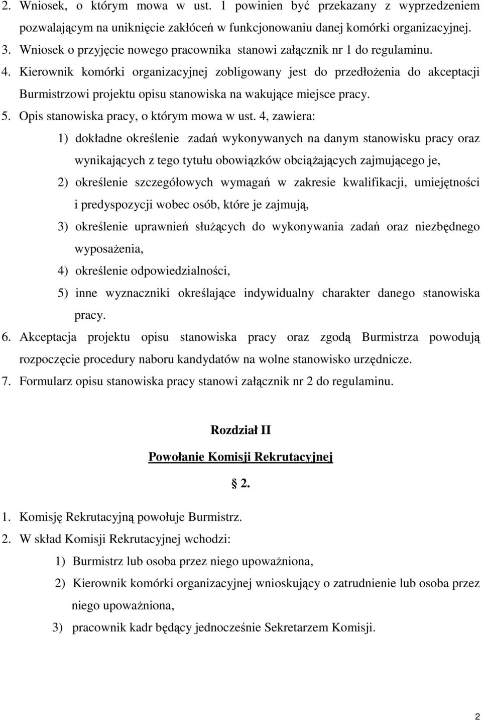 Kierownik komórki organizacyjnej zobligowany jest do przedłoŝenia do akceptacji Burmistrzowi projektu opisu stanowiska na wakujące miejsce pracy. 5. Opis stanowiska pracy, o którym mowa w ust.