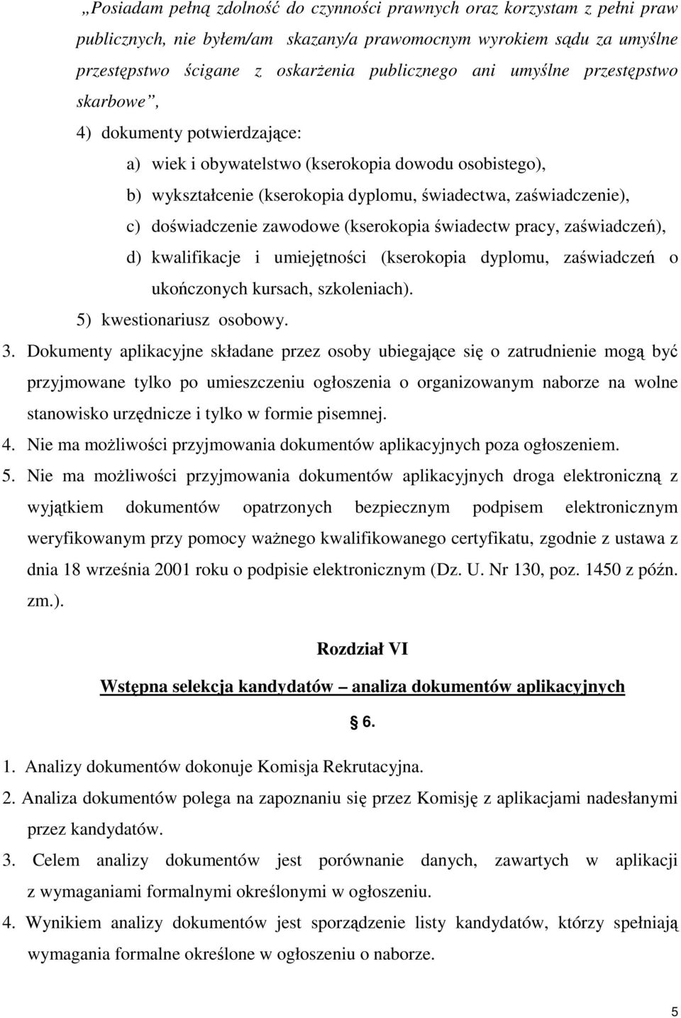 zawodowe (kserokopia świadectw pracy, zaświadczeń), d) kwalifikacje i umiejętności (kserokopia dyplomu, zaświadczeń o ukończonych kursach, szkoleniach). 5) kwestionariusz osobowy. 3.