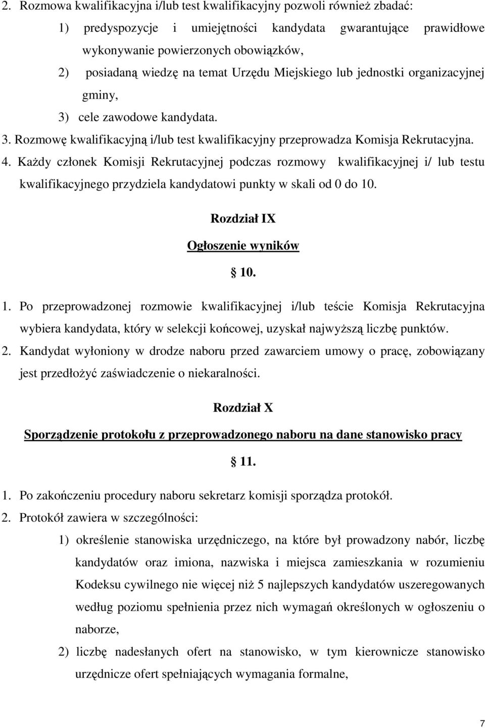 KaŜdy członek Komisji Rekrutacyjnej podczas rozmowy kwalifikacyjnej i/ lub testu kwalifikacyjnego przydziela kandydatowi punkty w skali od 0 do 10