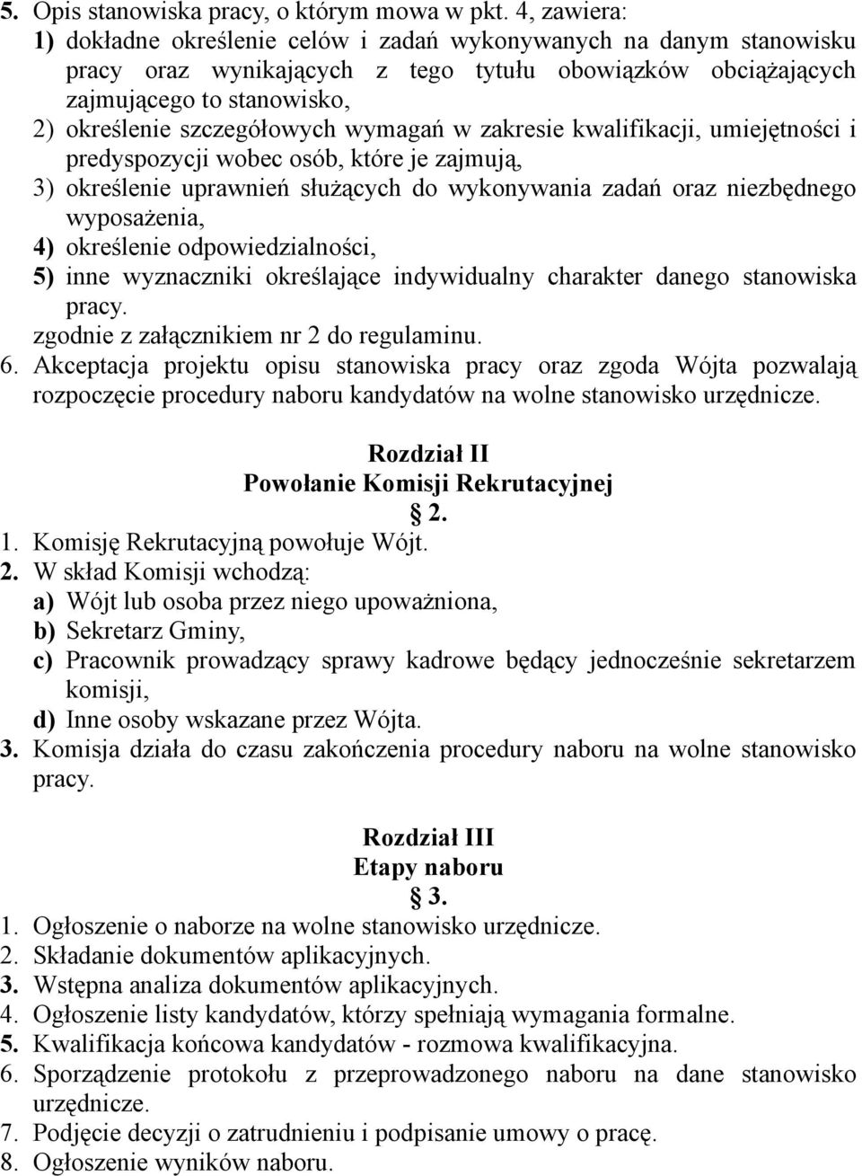 wymagań w zakresie kwalifikacji, umiejętności i predyspozycji wobec osób, które je zajmują, 3) określenie uprawnień służących do wykonywania zadań oraz niezbędnego wyposażenia, 4) określenie