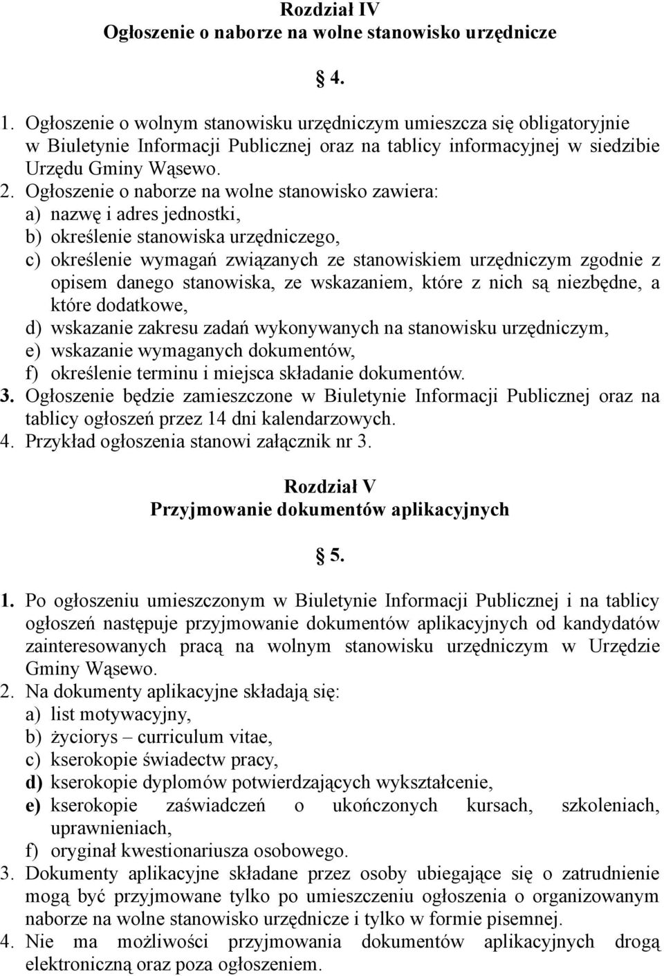 Ogłoszenie o naborze na wolne stanowisko zawiera: a) nazwę i adres jednostki, b) określenie stanowiska urzędniczego, c) określenie wymagań związanych ze stanowiskiem urzędniczym zgodnie z opisem