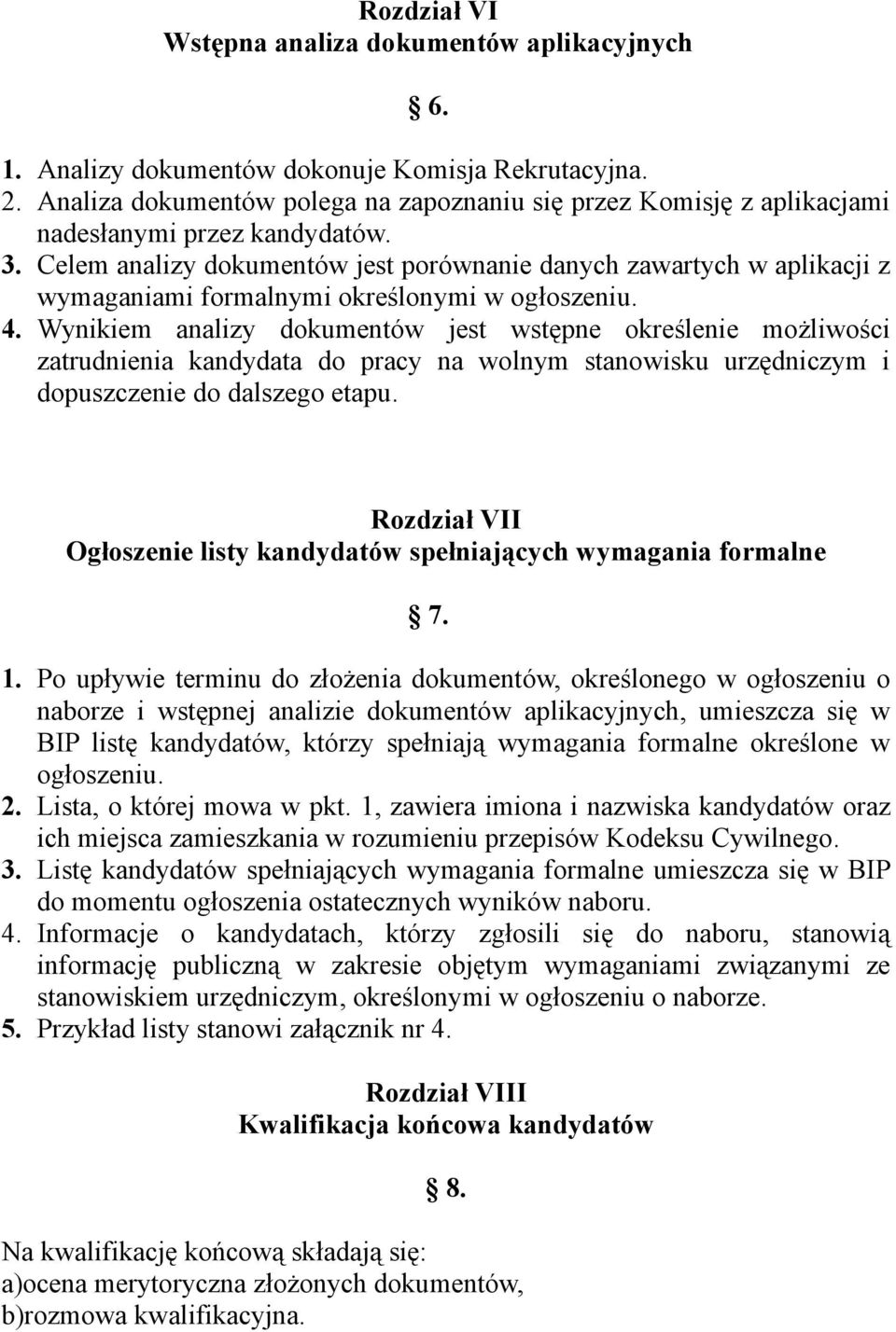 Celem analizy dokumentów jest porównanie danych zawartych w aplikacji z wymaganiami formalnymi określonymi w ogłoszeniu. 4.