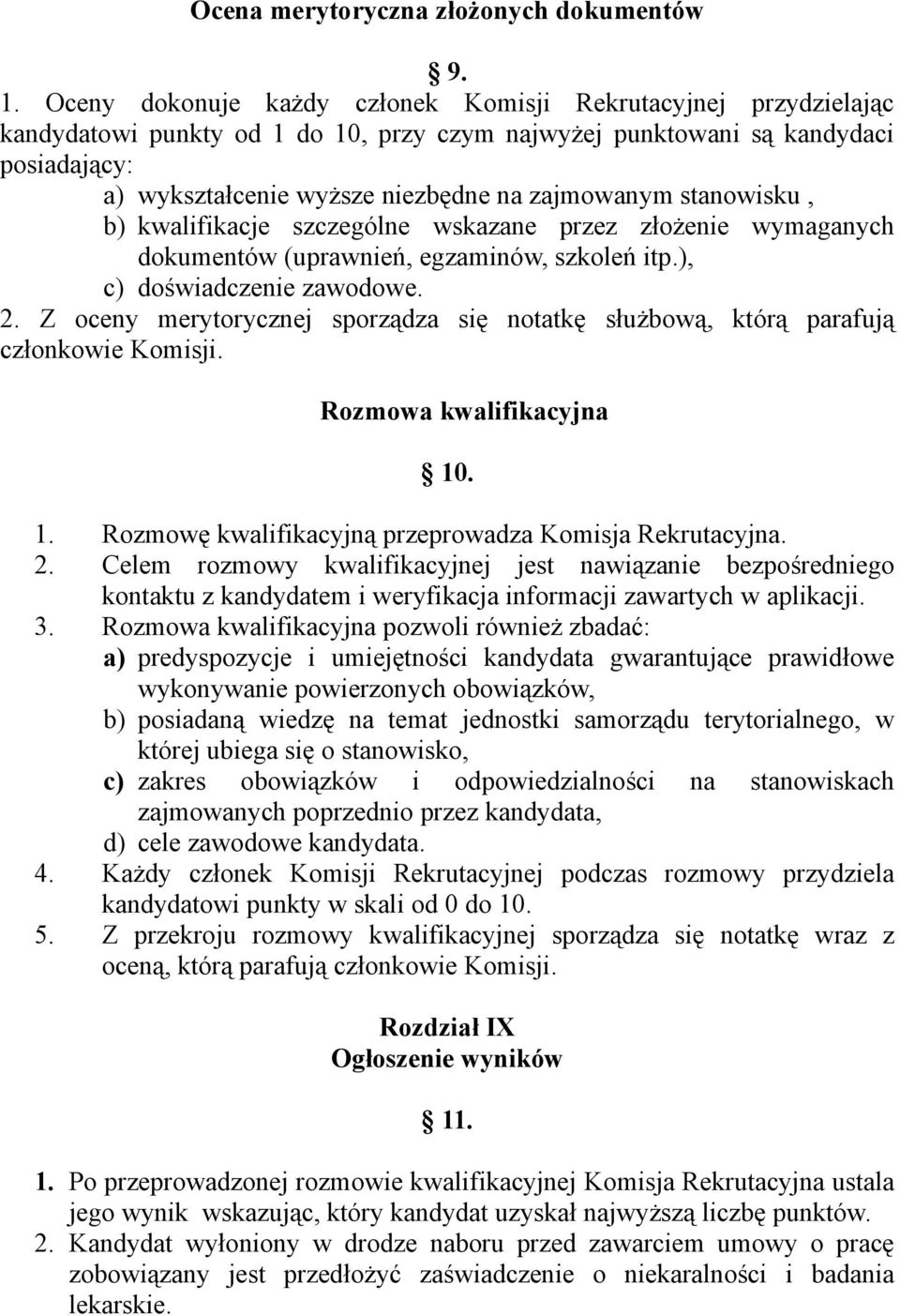 stanowisku, b) kwalifikacje szczególne wskazane przez złożenie wymaganych dokumentów (uprawnień, egzaminów, szkoleń itp.), c) doświadczenie zawodowe. 2.