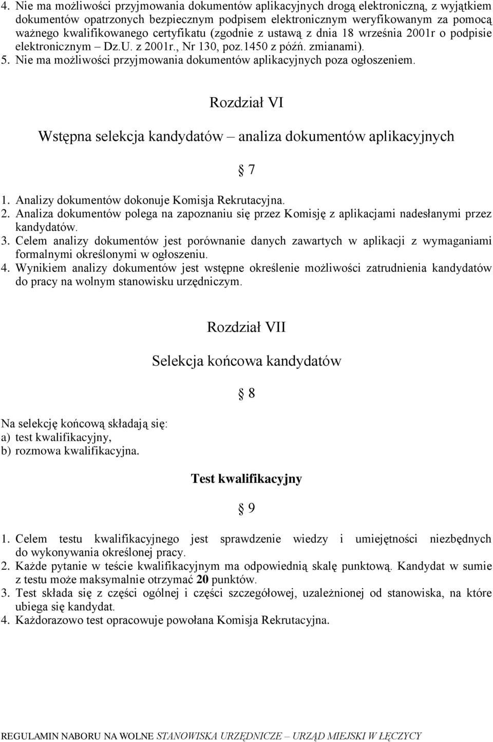 Nie ma możliwości przyjmowania dokumentów aplikacyjnych poza ogłoszeniem. Rozdział VI Wstępna selekcja kandydatów analiza dokumentów aplikacyjnych 7 1.