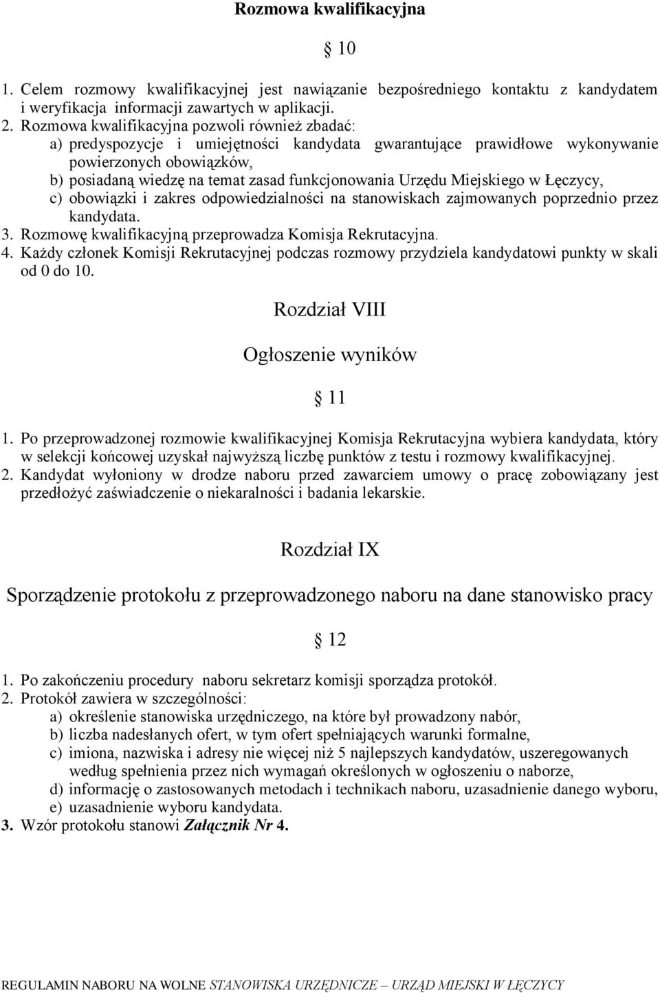 Urzędu Miejskiego w Łęczycy, c) obowiązki i zakres odpowiedzialności na stanowiskach zajmowanych poprzednio przez kandydata. 3. Rozmowę kwalifikacyjną przeprowadza Komisja Rekrutacyjna. 4.