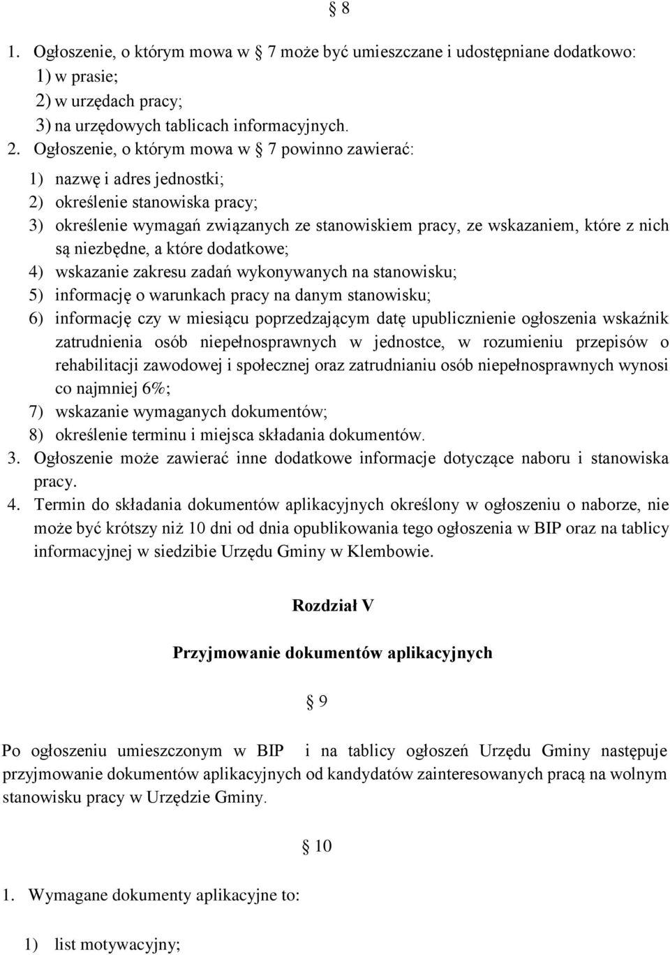 Ogłoszenie, o którym mowa w 7 powinno zawierać: 8 1) nazwę i adres jednostki; 2) określenie stanowiska pracy; 3) określenie wymagań związanych ze stanowiskiem pracy, ze wskazaniem, które z nich są