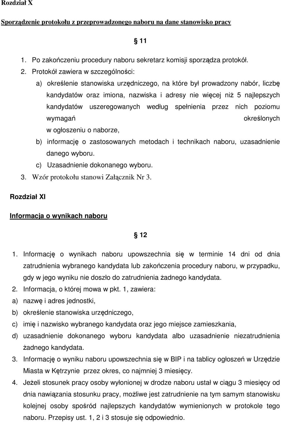 uszeregowanych według spełnienia przez nich poziomu wymaga okrelonych w ogłoszeniu o naborze, b) informacj o zastosowanych metodach i technikach naboru, uzasadnienie danego wyboru.