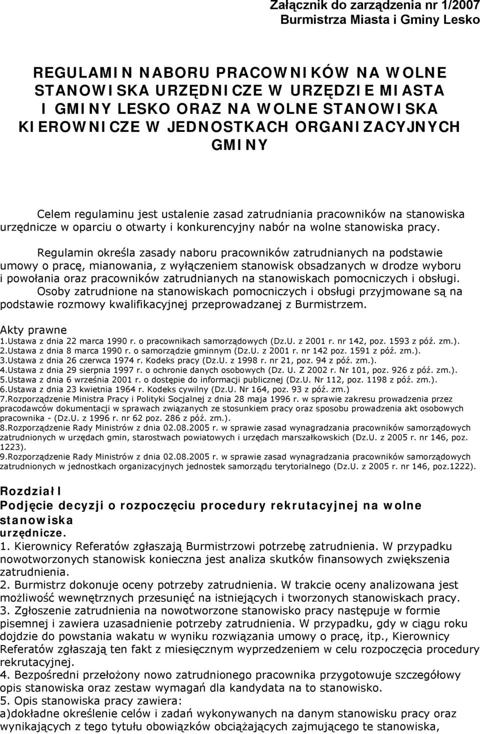 Regulamin określa zasady naboru pracowników zatrudnianych na podstawie umowy o pracę, mianowania, z wyłączeniem stanowisk obsadzanych w drodze wyboru i powołania oraz pracowników zatrudnianych na