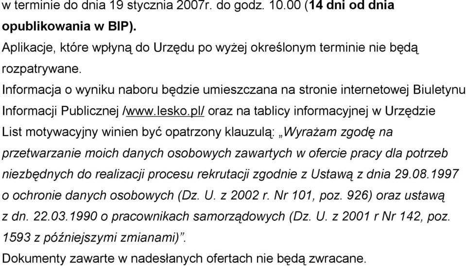 pl/ oraz na tablicy informacyjnej w Urzędzie List motywacyjny winien być opatrzony klauzulą: Wyrażam zgodę na przetwarzanie moich danych osobowych zawartych w ofercie pracy dla potrzeb niezbędnych do