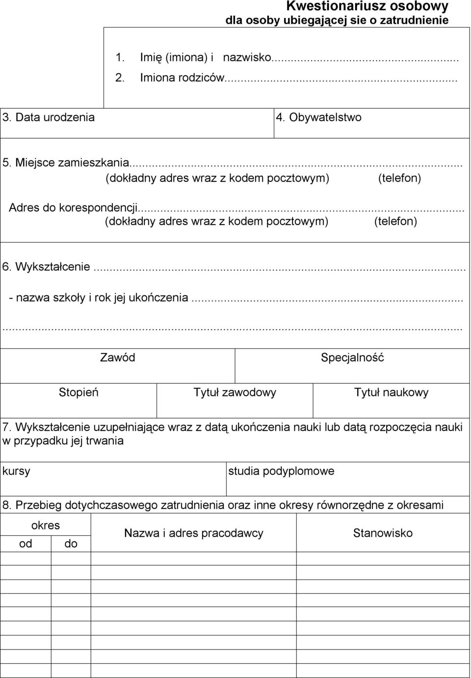 .. - nazwa szkoły i rok jej ukończenia...... Zawód Specjalność Stopień Tytuł zawodowy Tytuł naukowy 7.