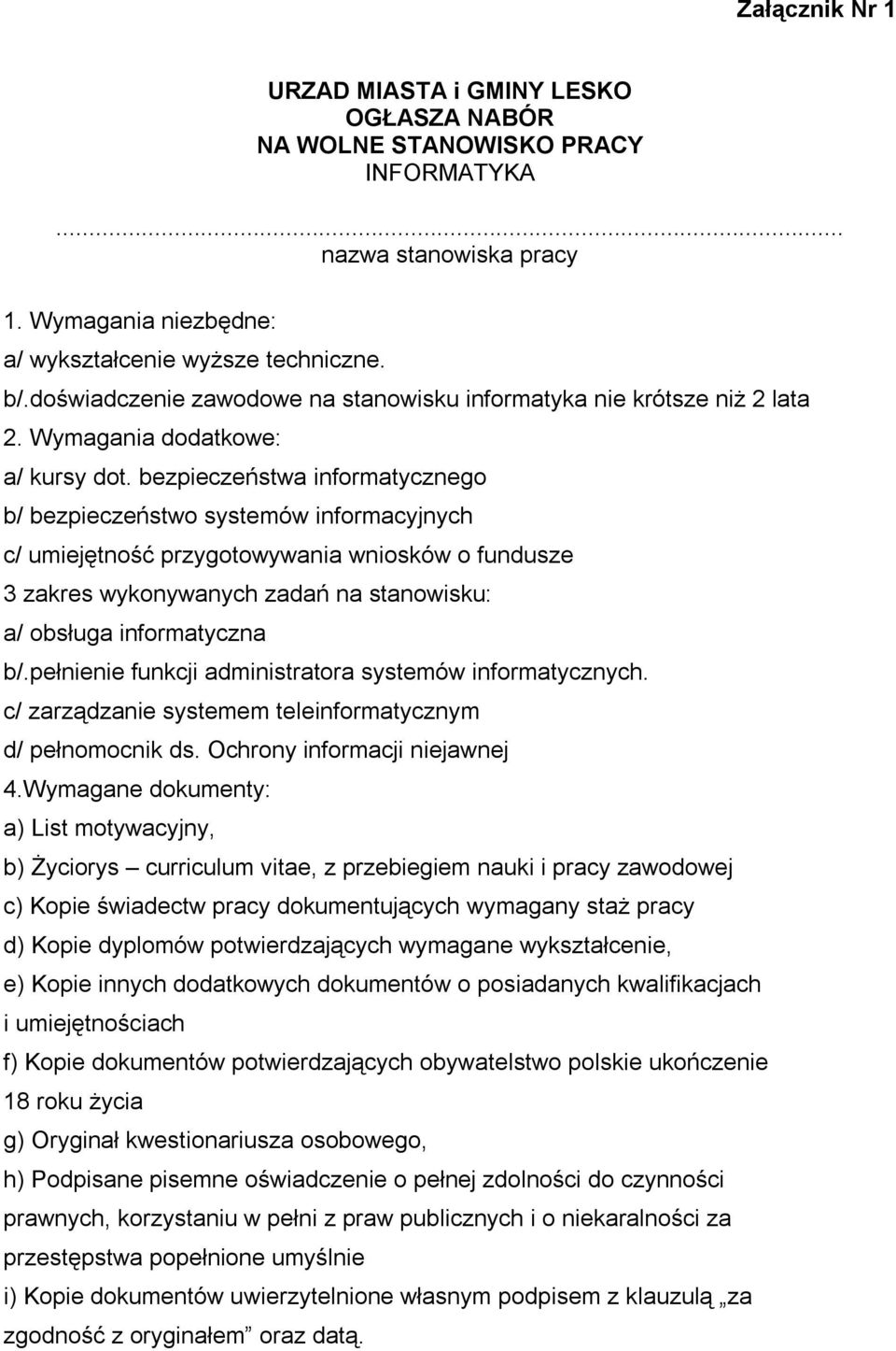 bezpieczeństwa informatycznego b/ bezpieczeństwo systemów informacyjnych c/ umiejętność przygotowywania wniosków o fundusze 3 zakres wykonywanych zadań na stanowisku: a/ obsługa informatyczna b/.