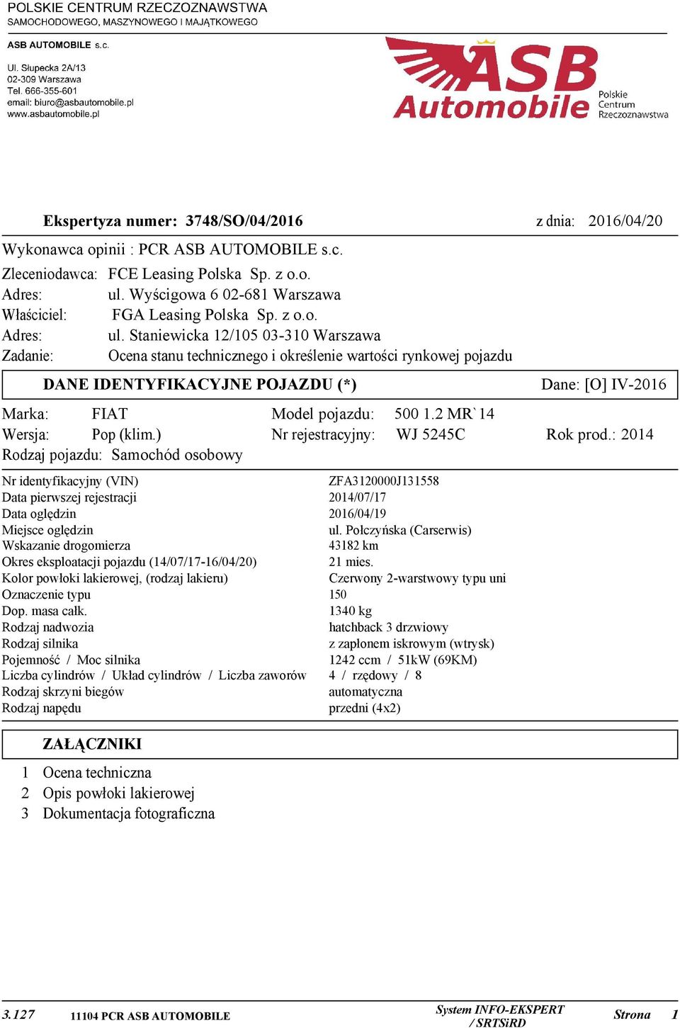 Staniewicka 12/105 03-310 Warszawa Zadanie: Ocena stanu technicznego i określenie wartości rynkowej pojazdu DANE IDENTYFIKACYJNE POJAZDU (*) Marka: FIAT Wersja: Pop (klim.