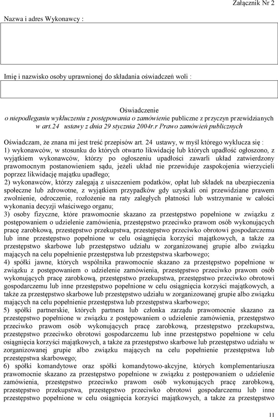 24 ustawy, w myśl którego wyklucza się : 1) wykonawców, w stosunku do których otwarto likwidację lub których upadłość ogłoszono, z wyjątkiem wykonawców, którzy po ogłoszeniu upadłości zawarli układ