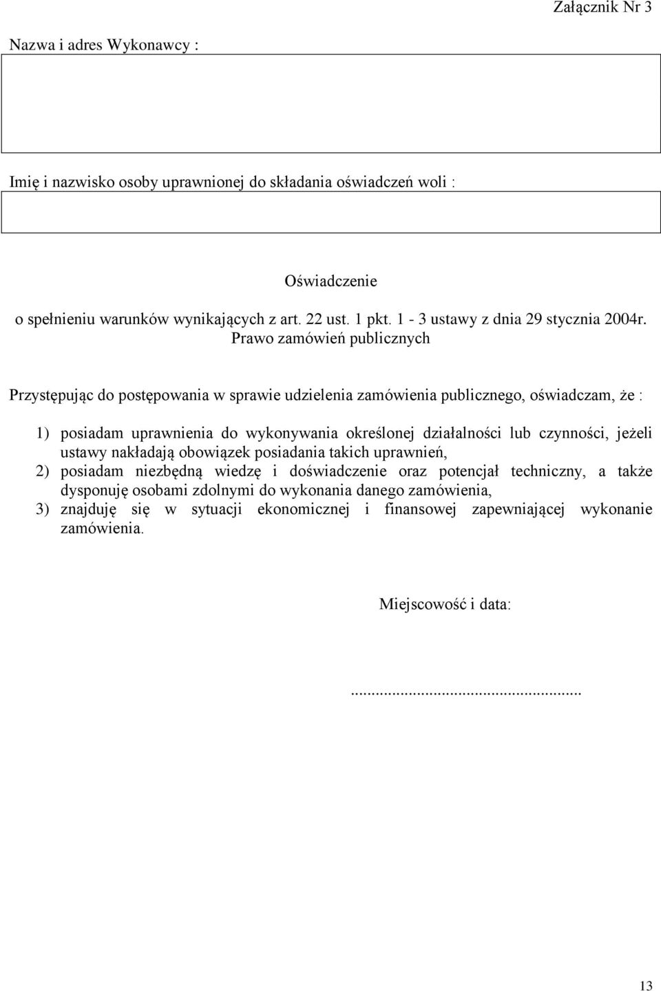 Prawo zamówień publicznych Przystępując do postępowania w sprawie udzielenia zamówienia publicznego, oświadczam, że : 1) posiadam uprawnienia do wykonywania określonej działalności