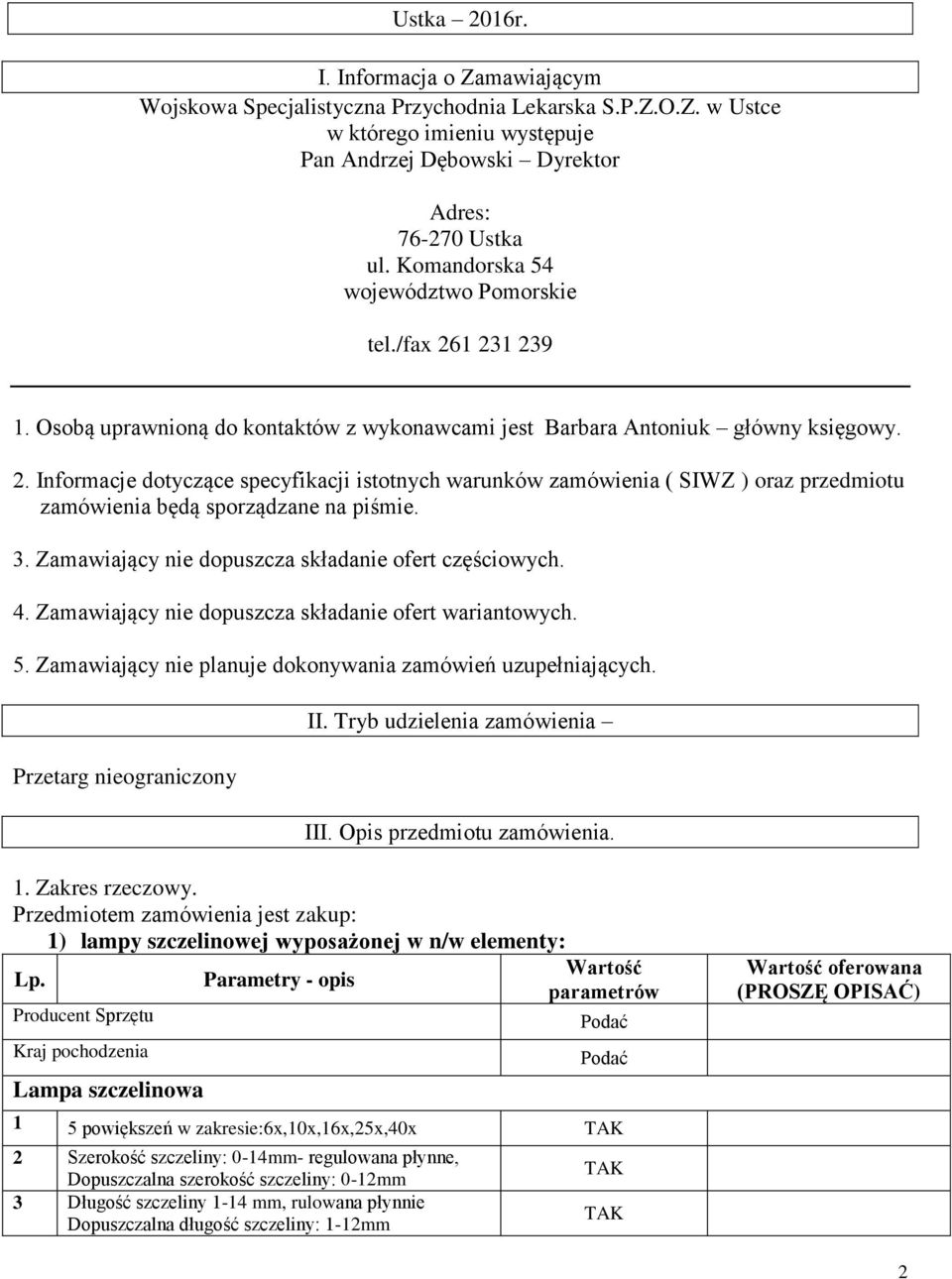 3. Zamawiający nie dopuszcza składanie ofert częściowych. 4. Zamawiający nie dopuszcza składanie ofert wariantowych. 5. Zamawiający nie planuje dokonywania zamówień uzupełniających.