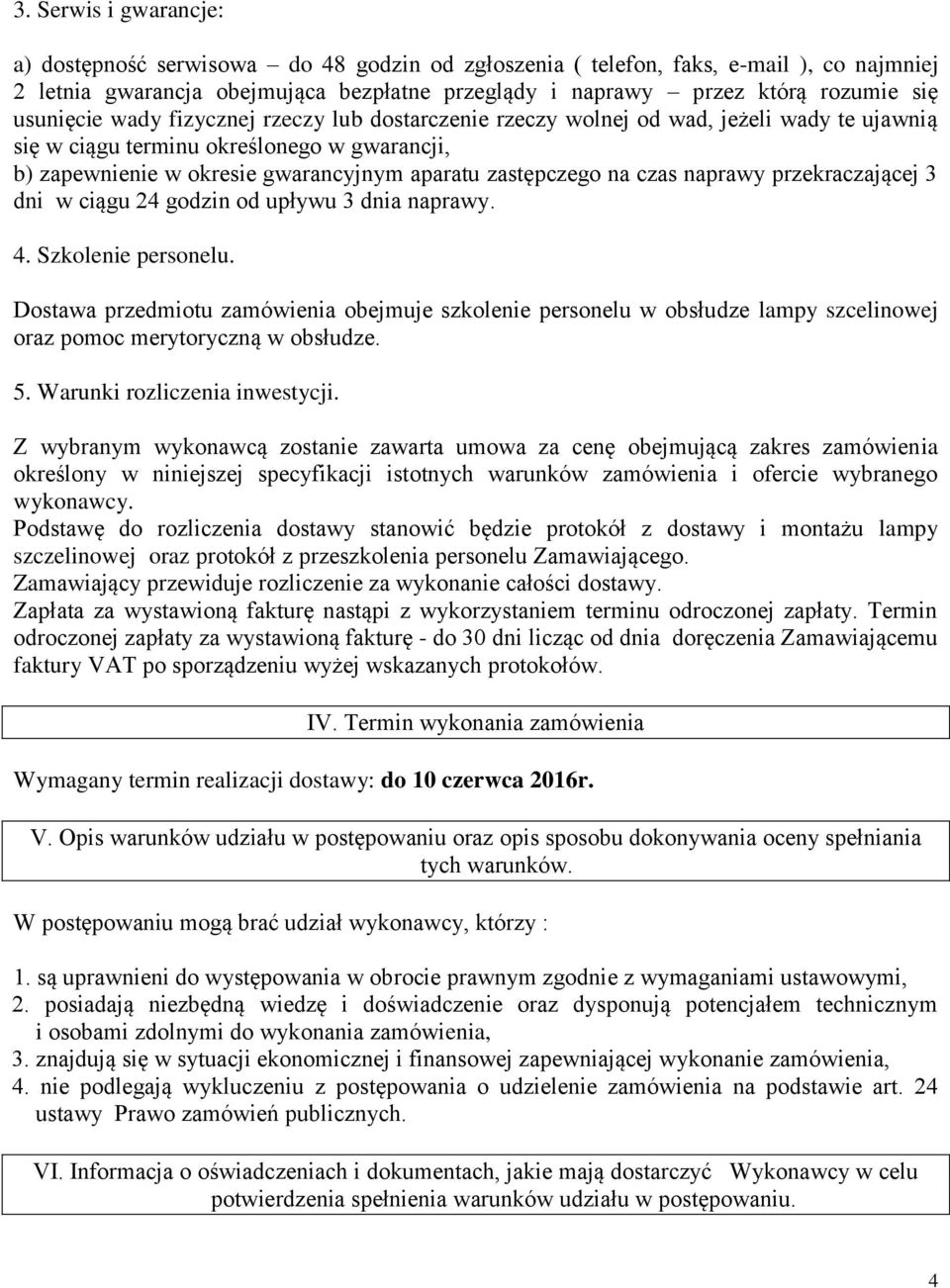 czas naprawy przekraczającej 3 dni w ciągu 24 godzin od upływu 3 dnia naprawy. 4. Szkolenie personelu.