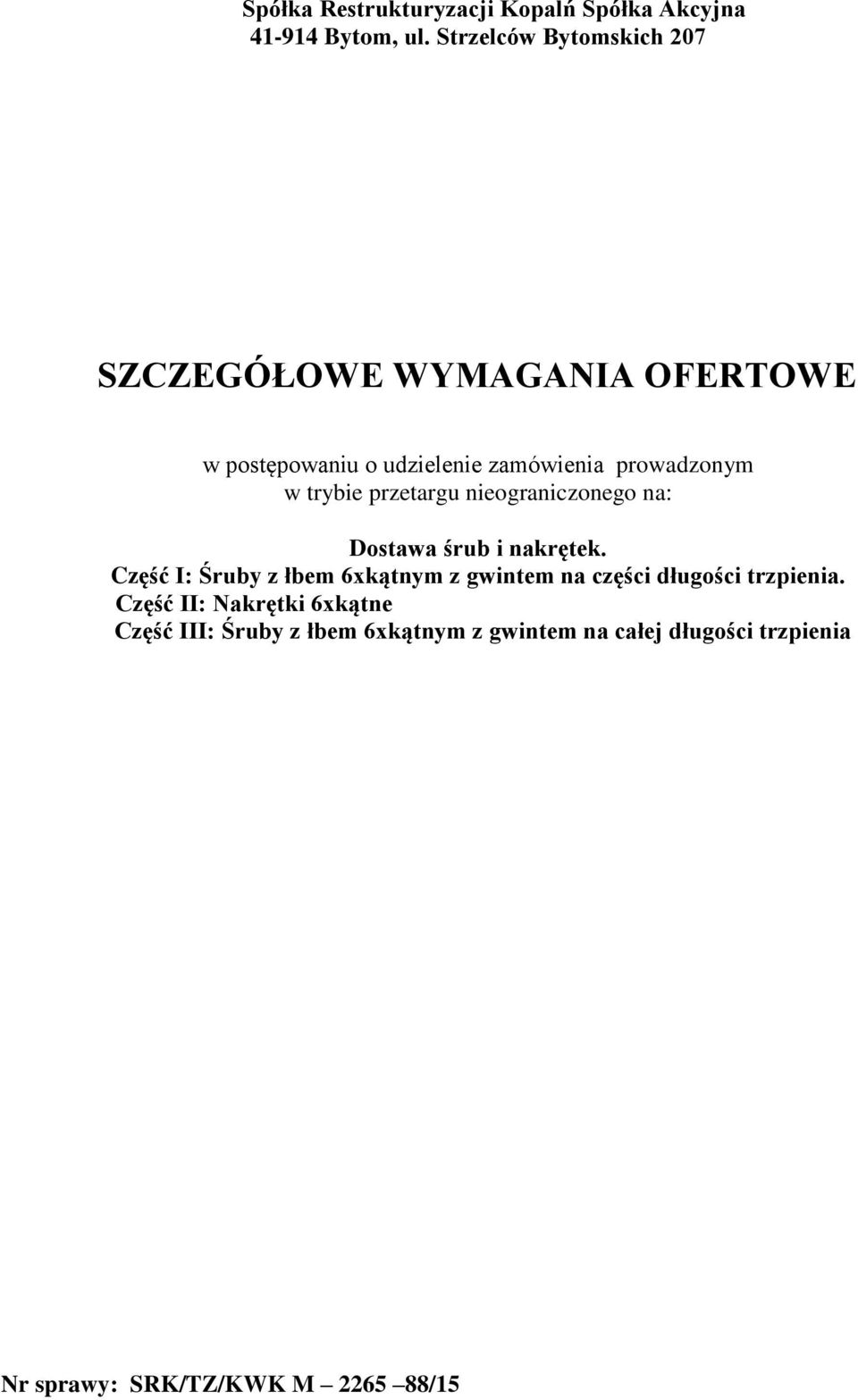 trybie przetargu nieograniczonego na: Dostawa śrub i nakrętek.